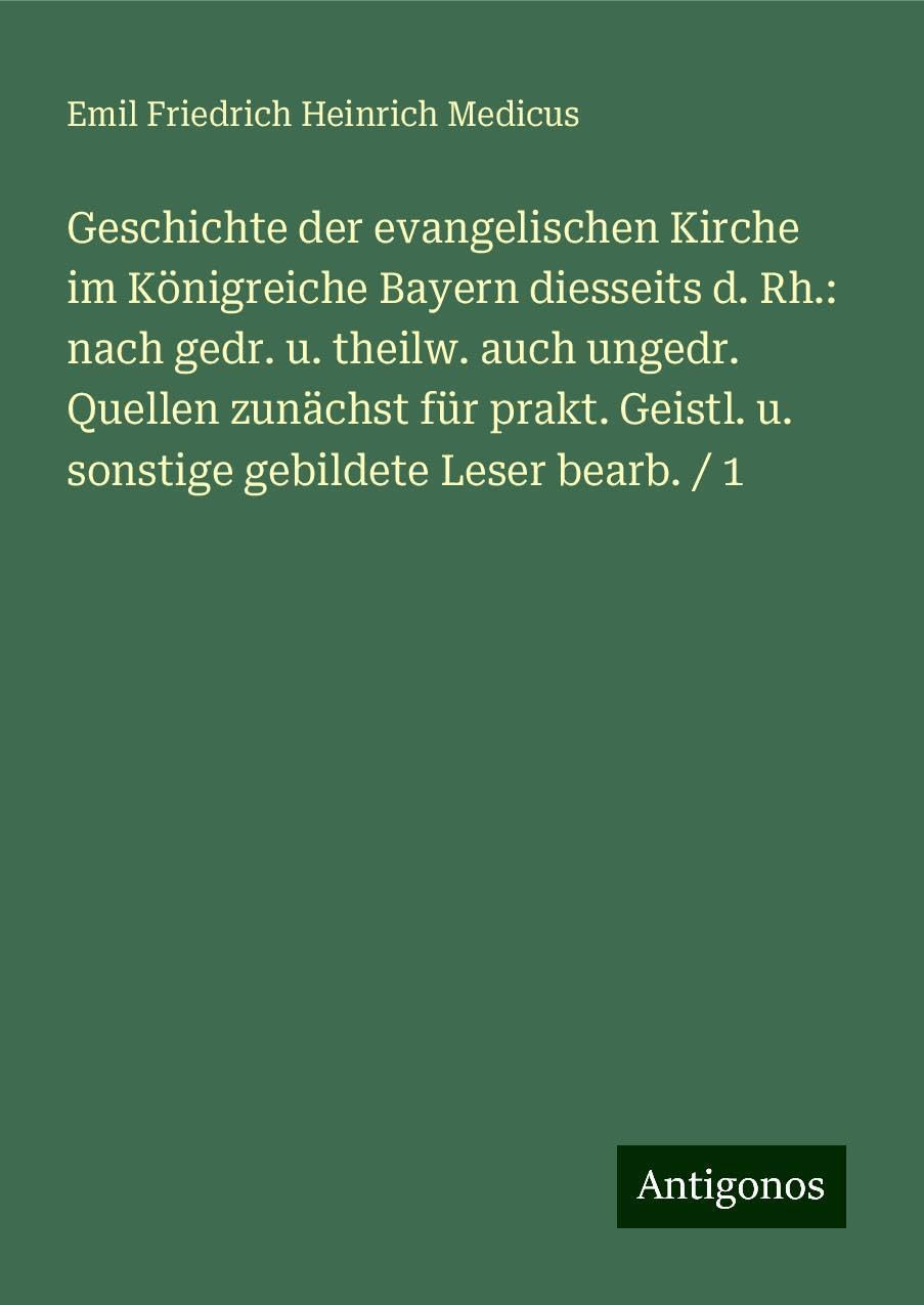 Geschichte der evangelischen Kirche im Königreiche Bayern diesseits d. Rh.: nach gedr. u. theilw. auch ungedr. Quellen zunächst für prakt. Geistl. u. sonstige gebildete Leser bearb. / 1 Classics