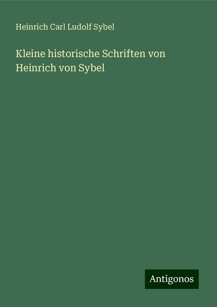 Kleine historische Schriften von Heinrich von Sybel Classics
