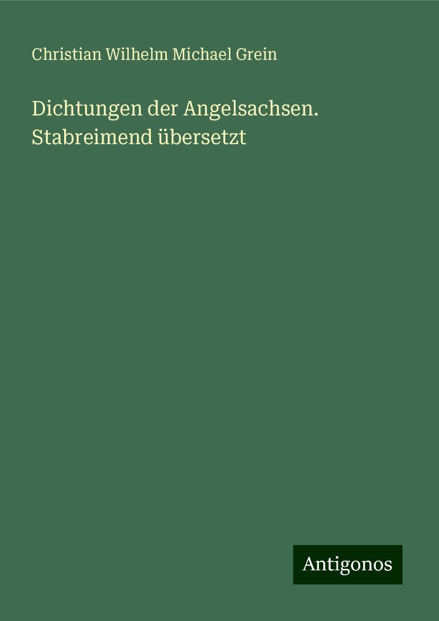 Dichtungen der Angelsachsen. Stabreimend übersetzt Classics