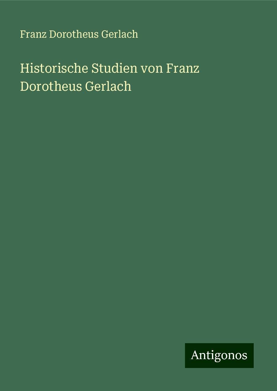 Historische Studien von Franz Dorotheus Gerlach Classics