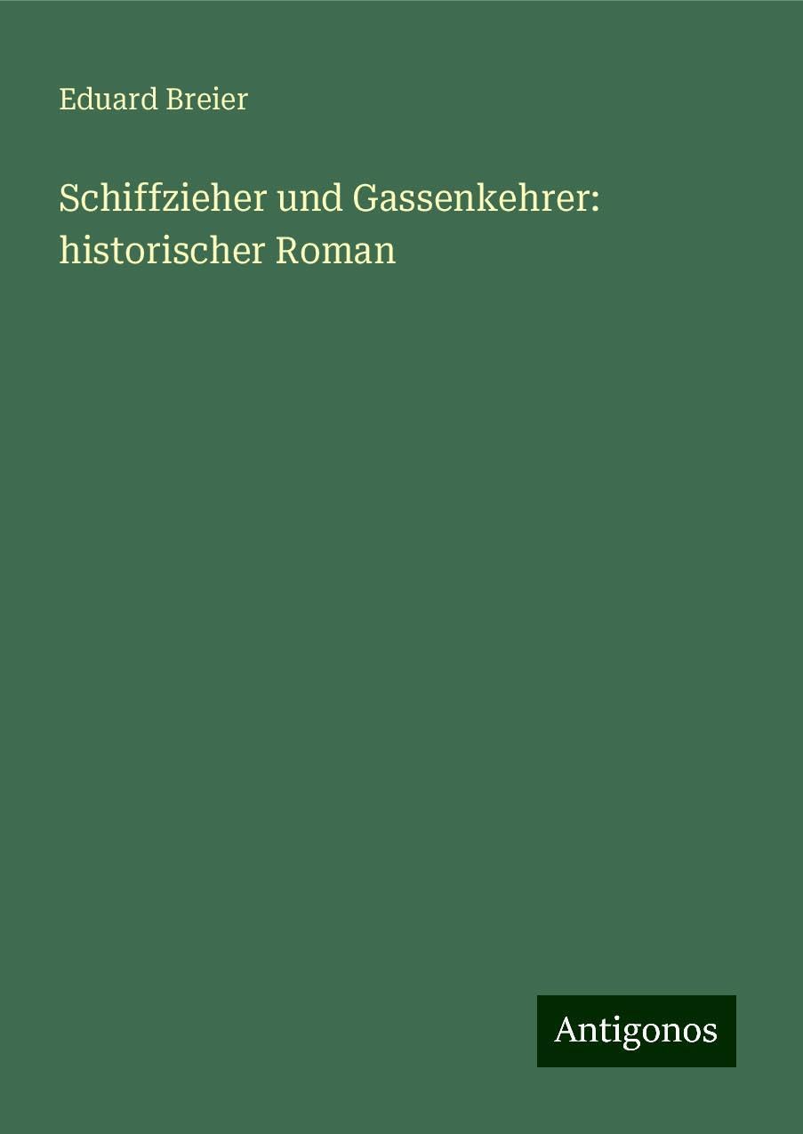 Schiffzieher und Gassenkehrer: historischer Roman Classics