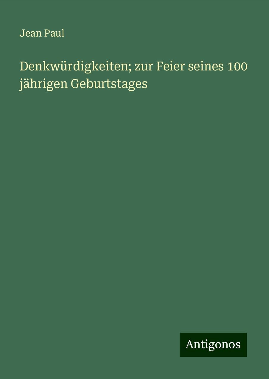 Denkwürdigkeiten; zur Feier seines 100 jährigen Geburtstages Classics