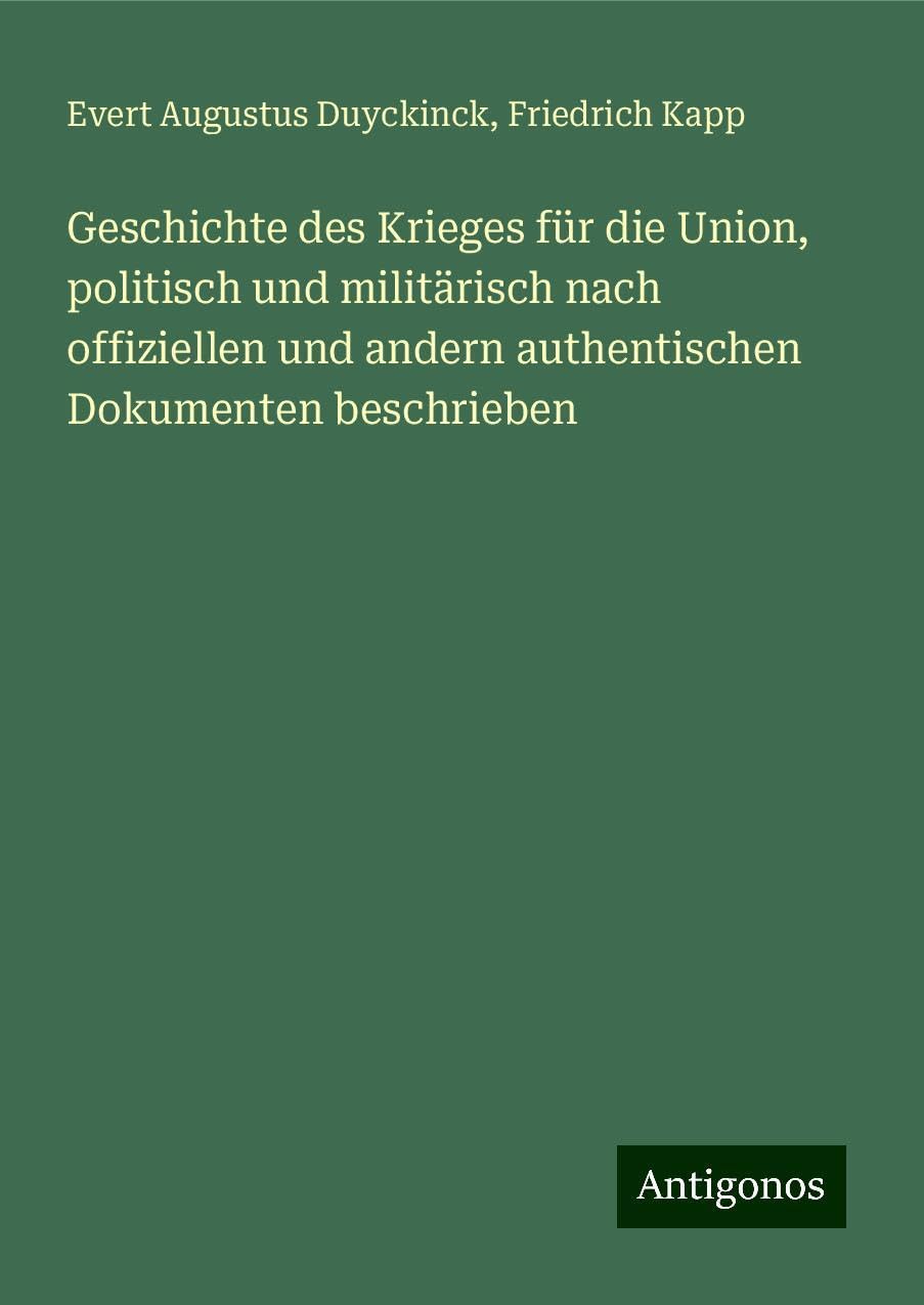 Geschichte des Krieges für die Union, politisch und militärisch nach offiziellen und andern authentischen Dokumenten beschrieben Classics