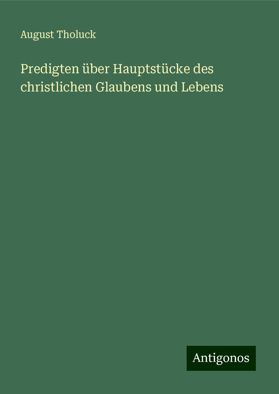 Predigten über Hauptstücke des christlichen Glaubens und Lebens Classics