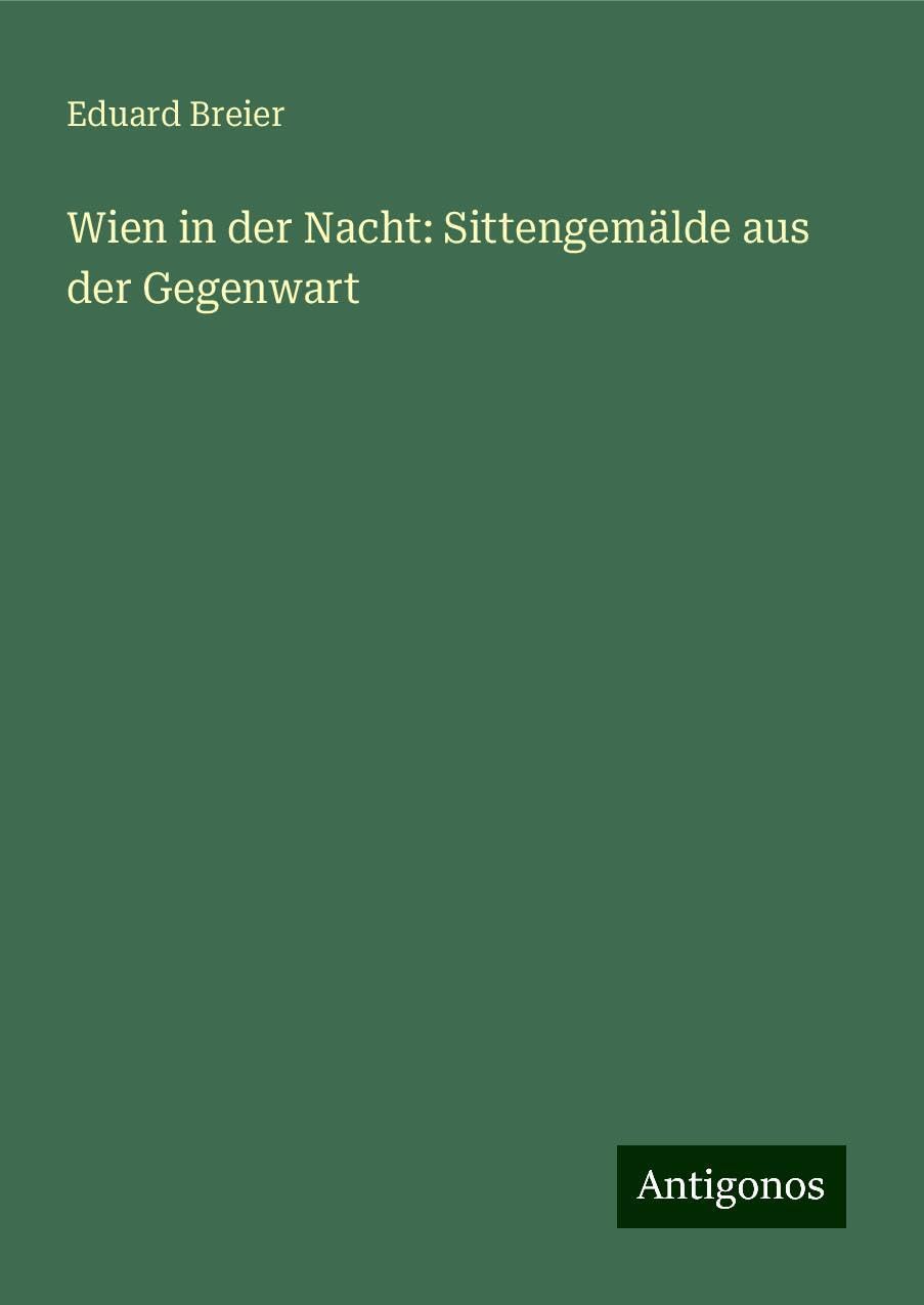 Wien in der Nacht: Sittengemälde aus der Gegenwart Classics