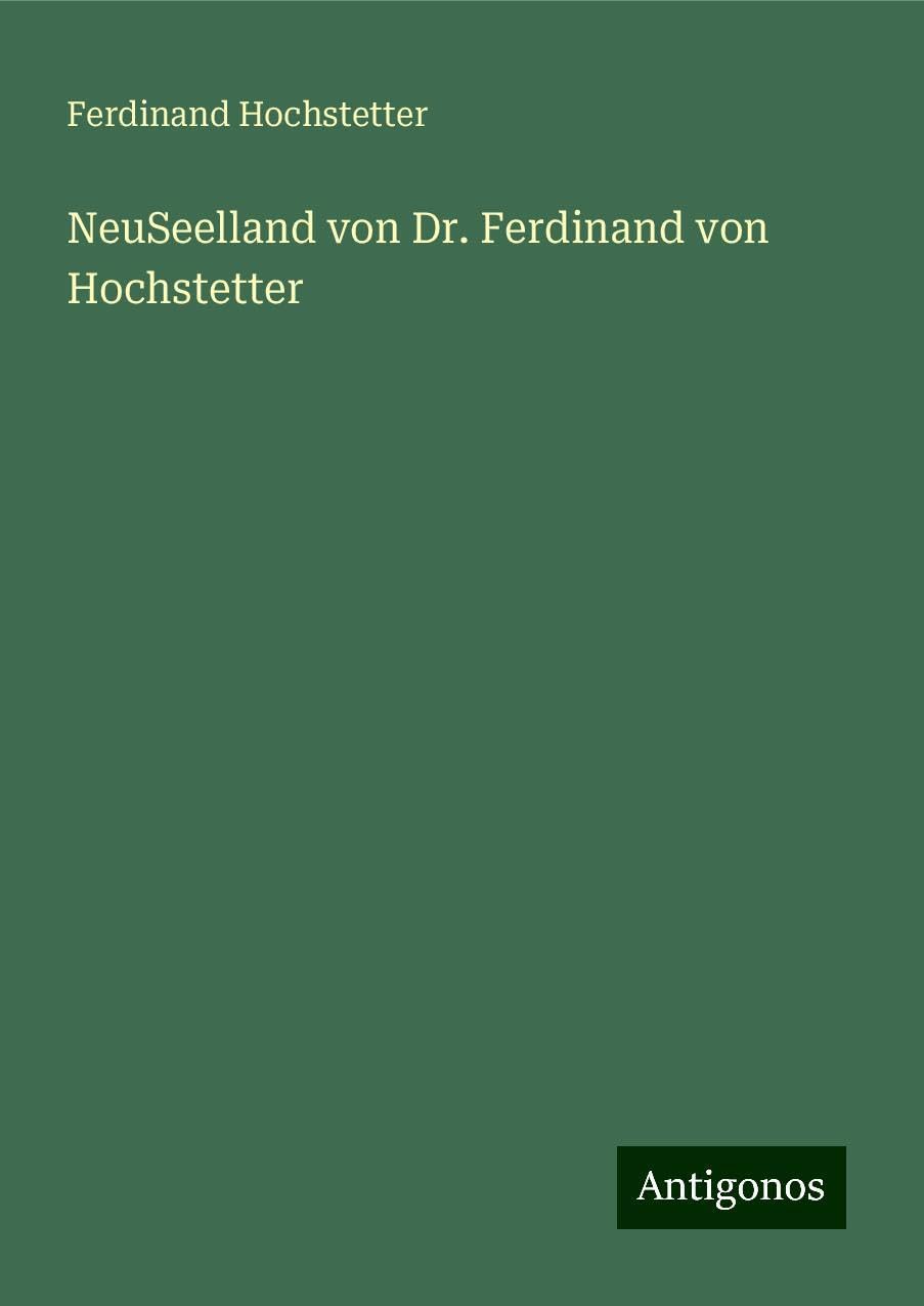NeuSeelland von Dr. Ferdinand von Hochstetter Classics