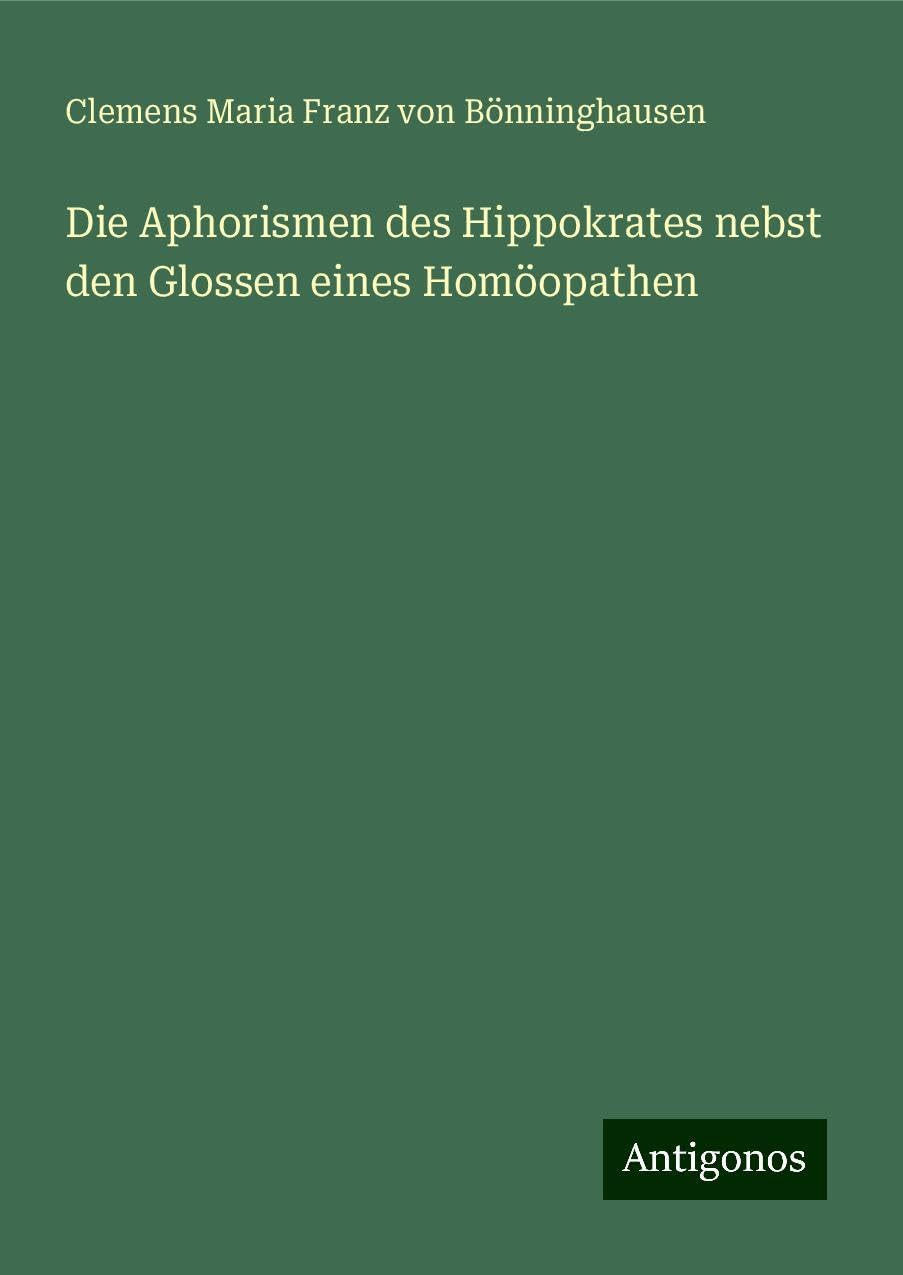 Die Aphorismen des Hippokrates nebst den Glossen eines Homöopathen Classics