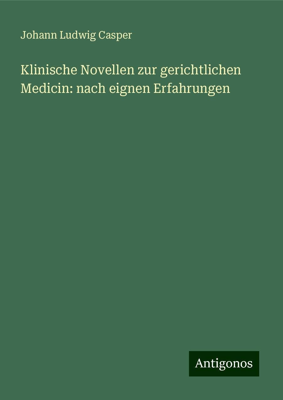 Klinische Novellen zur gerichtlichen Medicin: nach eignen Erfahrungen Classics