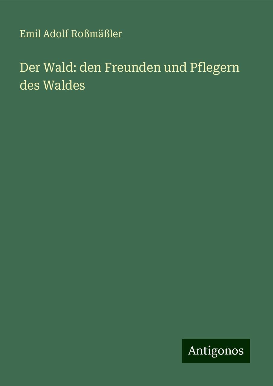 Der Wald: den Freunden und Pflegern des Waldes Classics