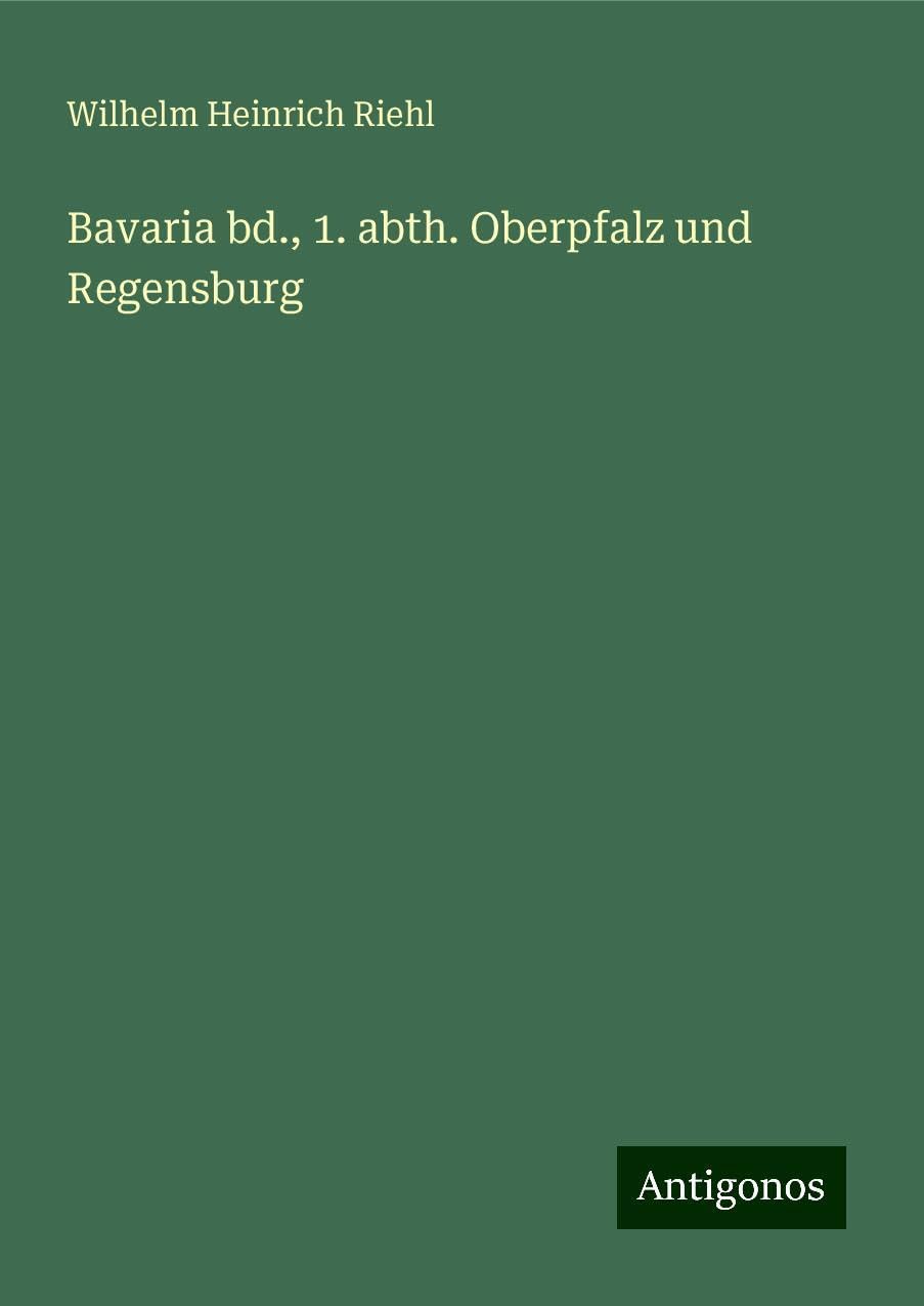Bavaria bd., 1. abth. Oberpfalz und Regensburg Classics