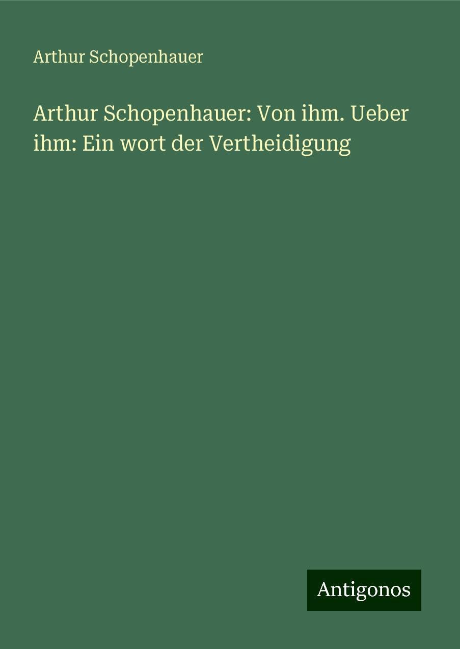 Arthur Schopenhauer: Von ihm. Ueber ihm: Ein wort der Vertheidigung Classics