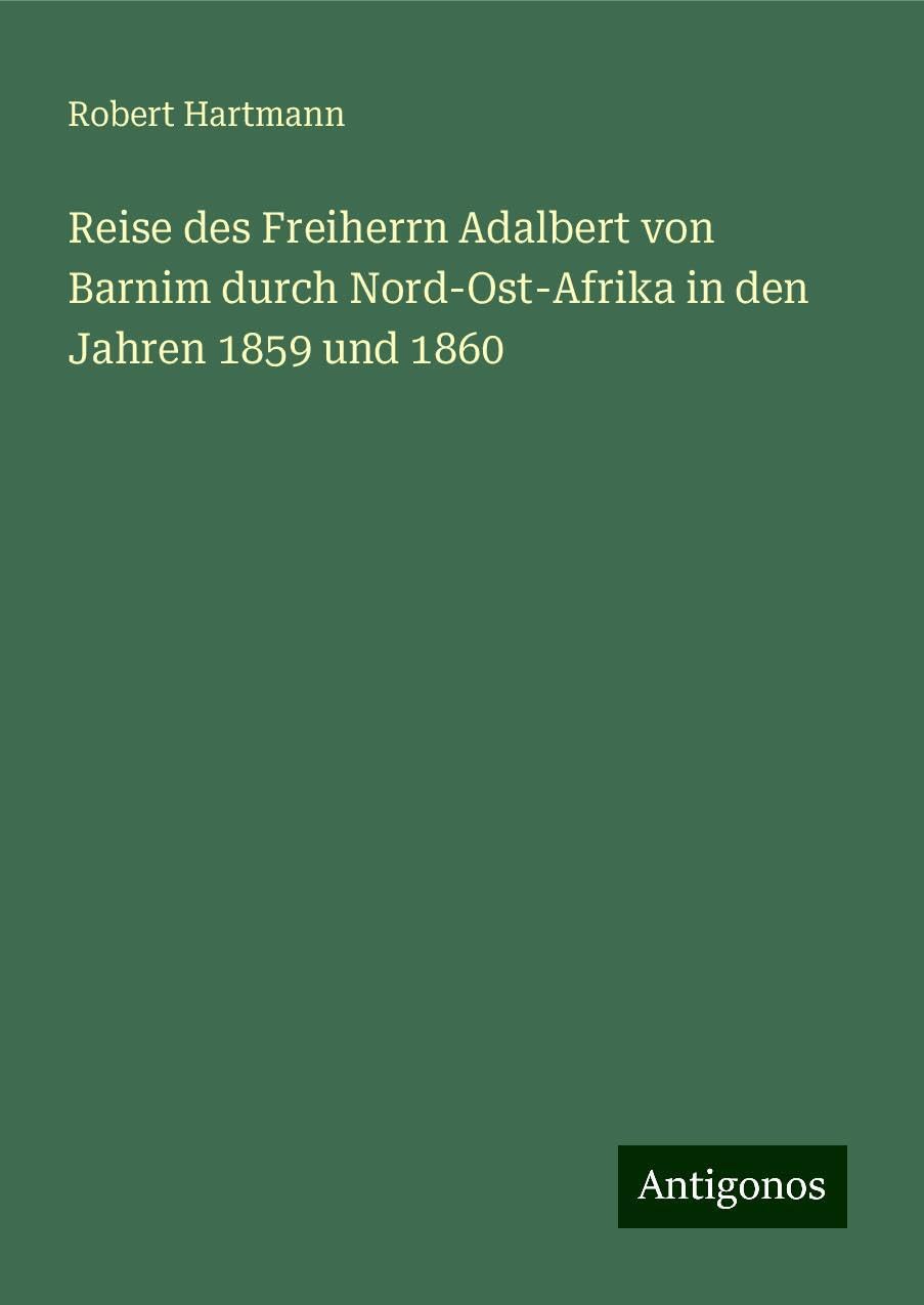 Reise des Freiherrn Adalbert von Barnim durch Nord-Ost-Afrika in den Jahren 1859 und 1860 Books