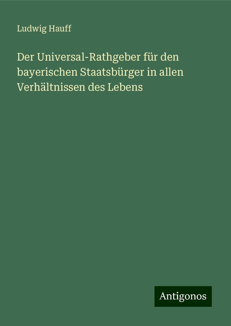 Der Universal-Rathgeber für den bayerischen Staatsbürger in allen Verhältnissen des Lebens Books