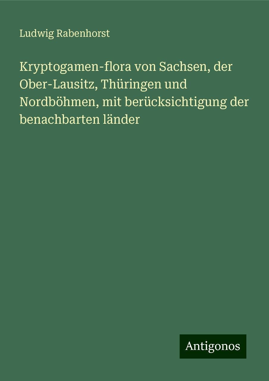 Kryptogamen-flora von Sachsen, der Ober-Lausitz, Thüringen und Nordböhmen, mit berücksichtigung der benachbarten länder Books