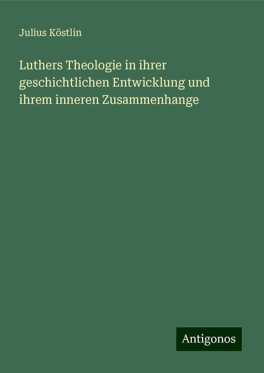 Luthers Theologie in ihrer geschichtlichen Entwicklung und ihrem inneren Zusammenhange Books