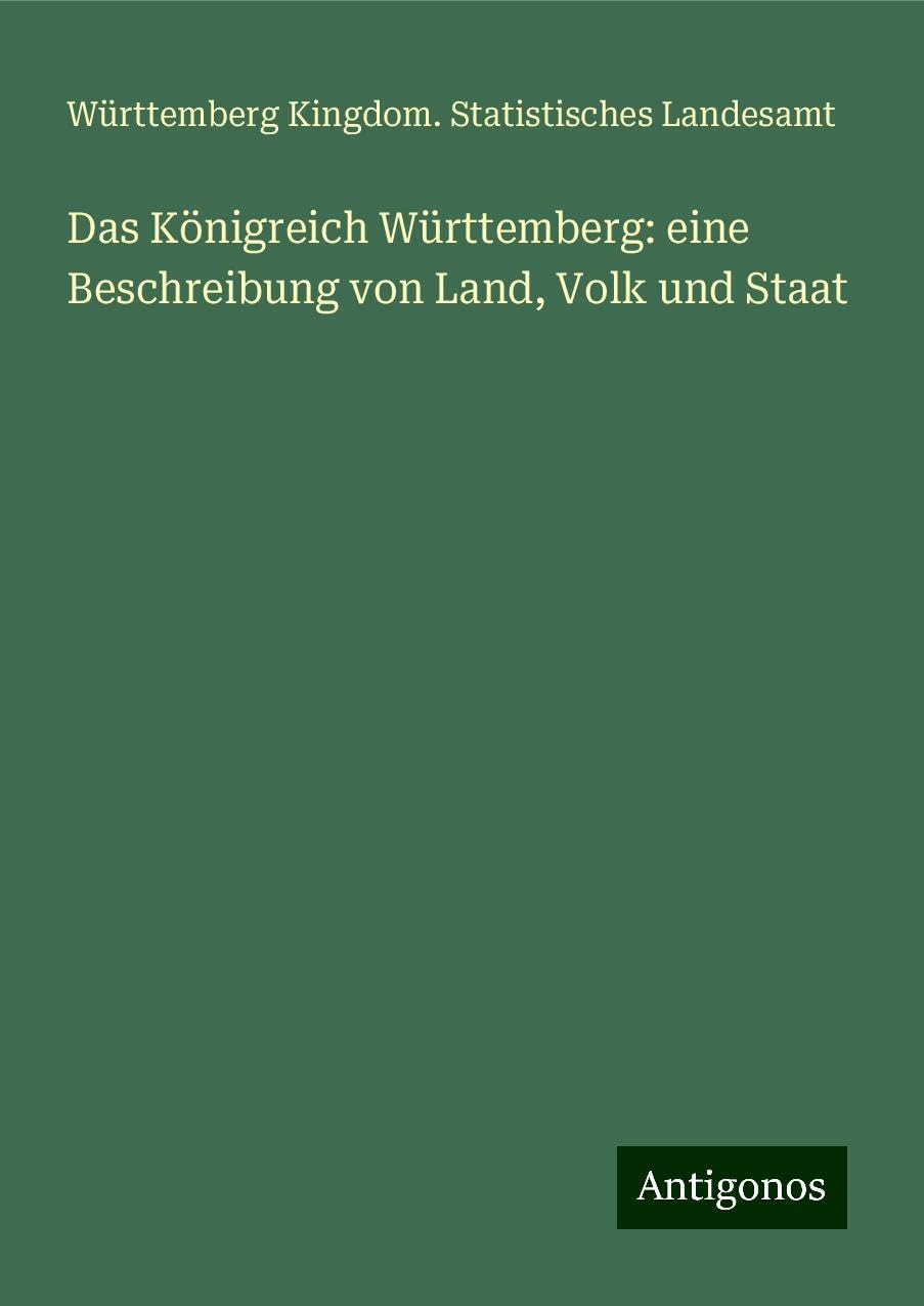 Das Königreich Württemberg: eine Beschreibung von Land, Volk und Staat Books