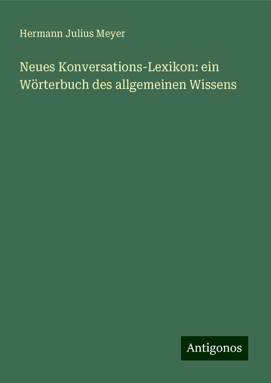 Neues Konversations-Lexikon: ein Wörterbuch des allgemeinen Wissens Books