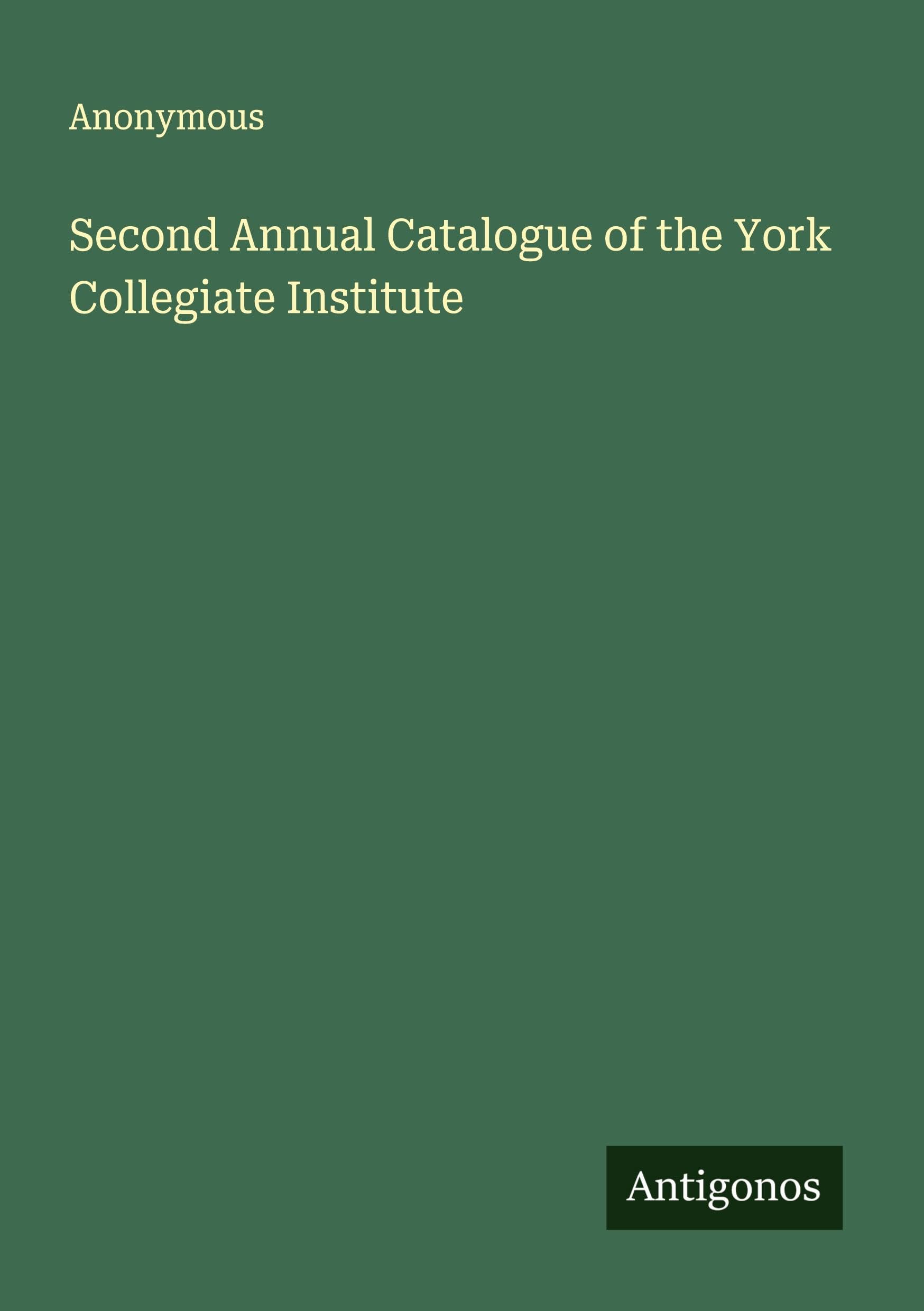 Second Annual Catalogue of the York Collegiate Institute Classics