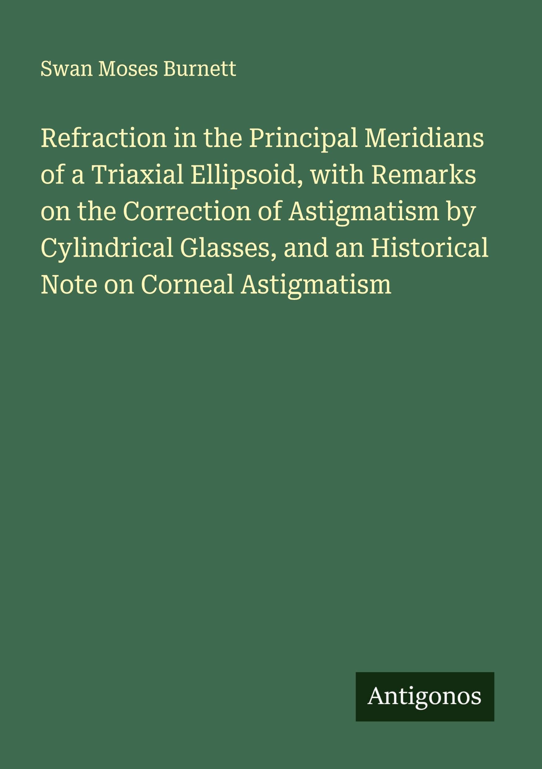 Refraction in the Principal Meridians of a Triaxial Ellipsoid, with Remarks on the Correction of Astigmatism by Cylindrical Glasses, and an Historical Note on Corneal Astigmatism Classics