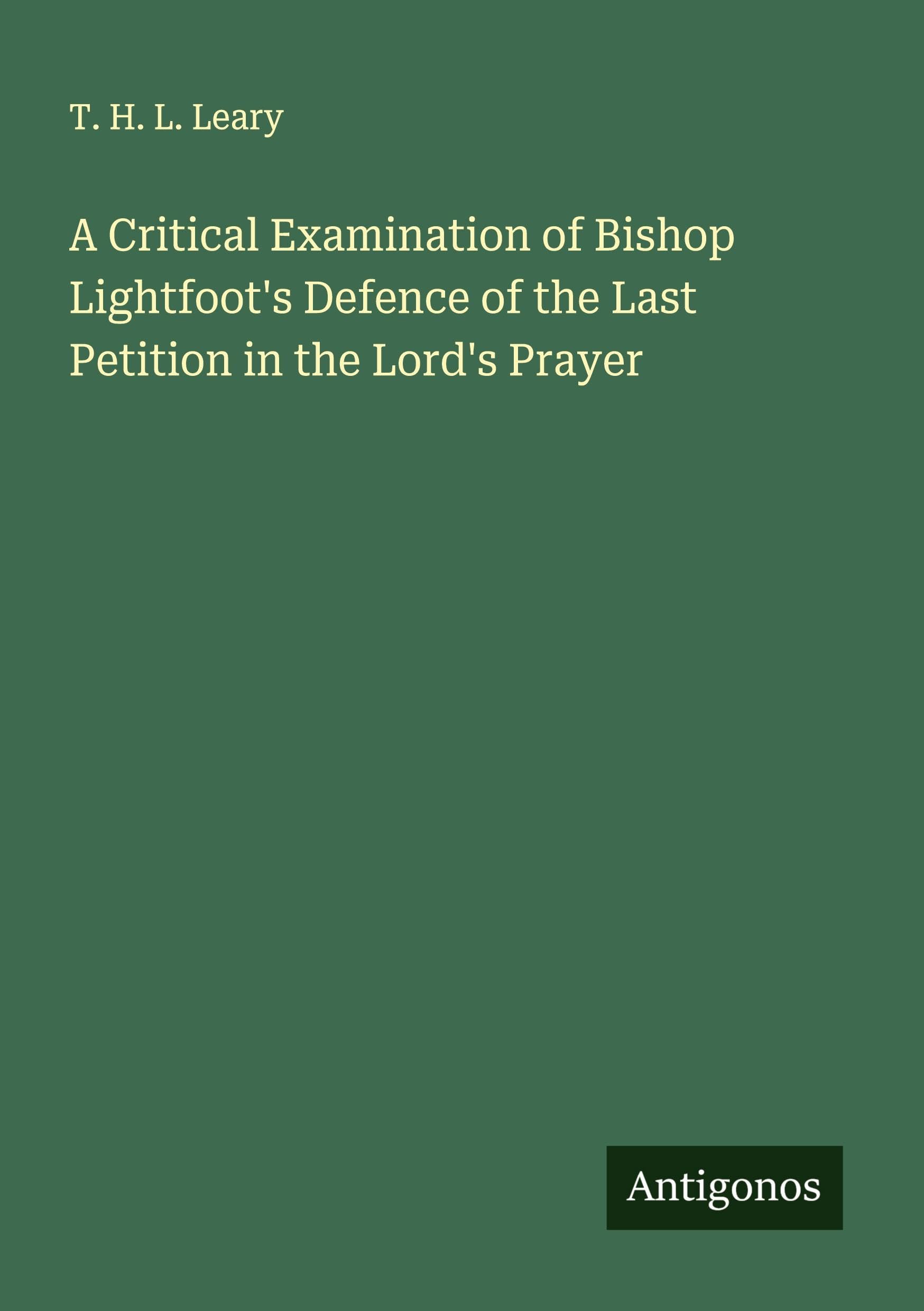 A Critical Examination of Bishop Lightfoot's Defence of the Last Petition in the Lord's Prayer Classics