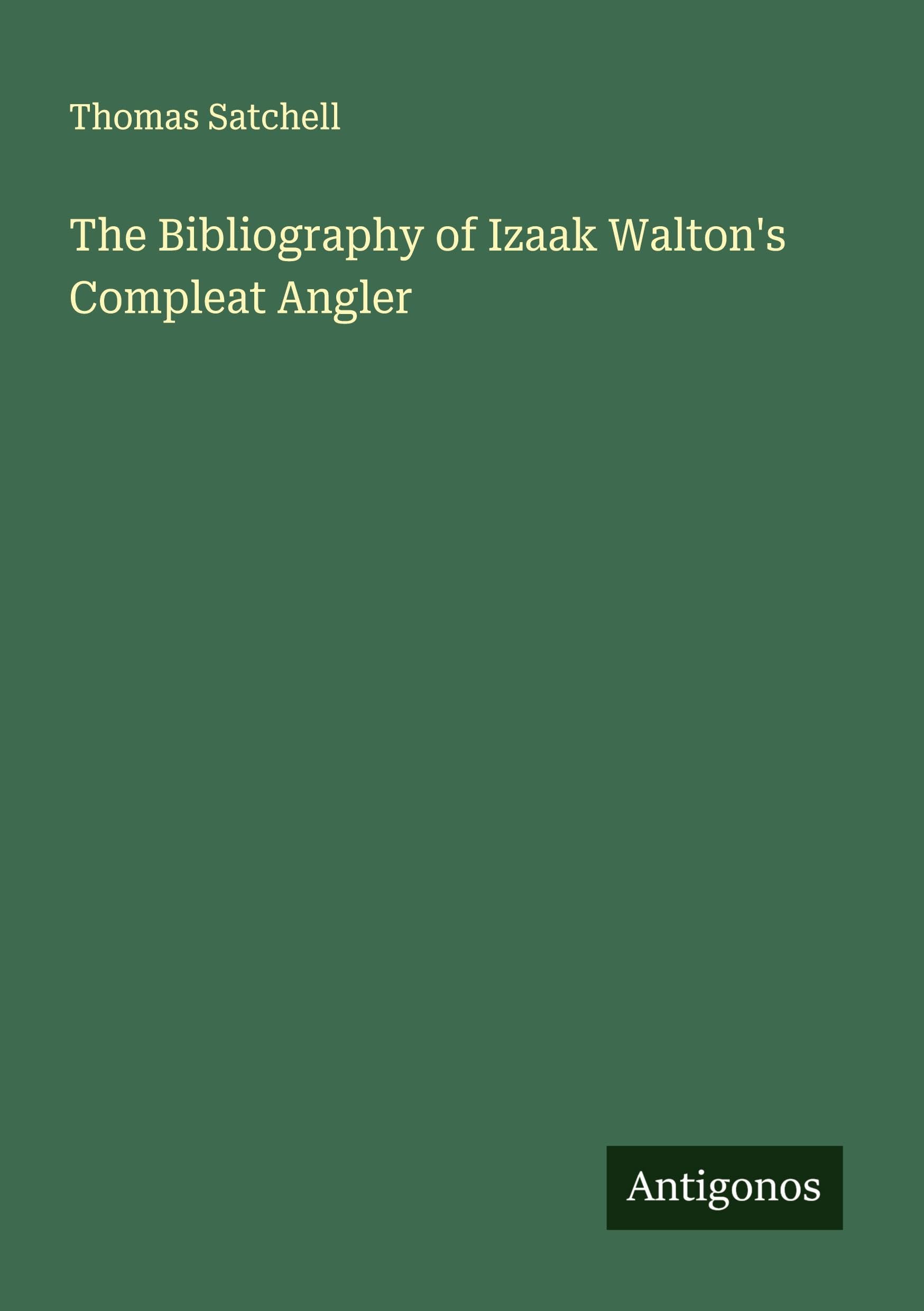 The Bibliography of Izaak Walton's Compleat Angler Classics