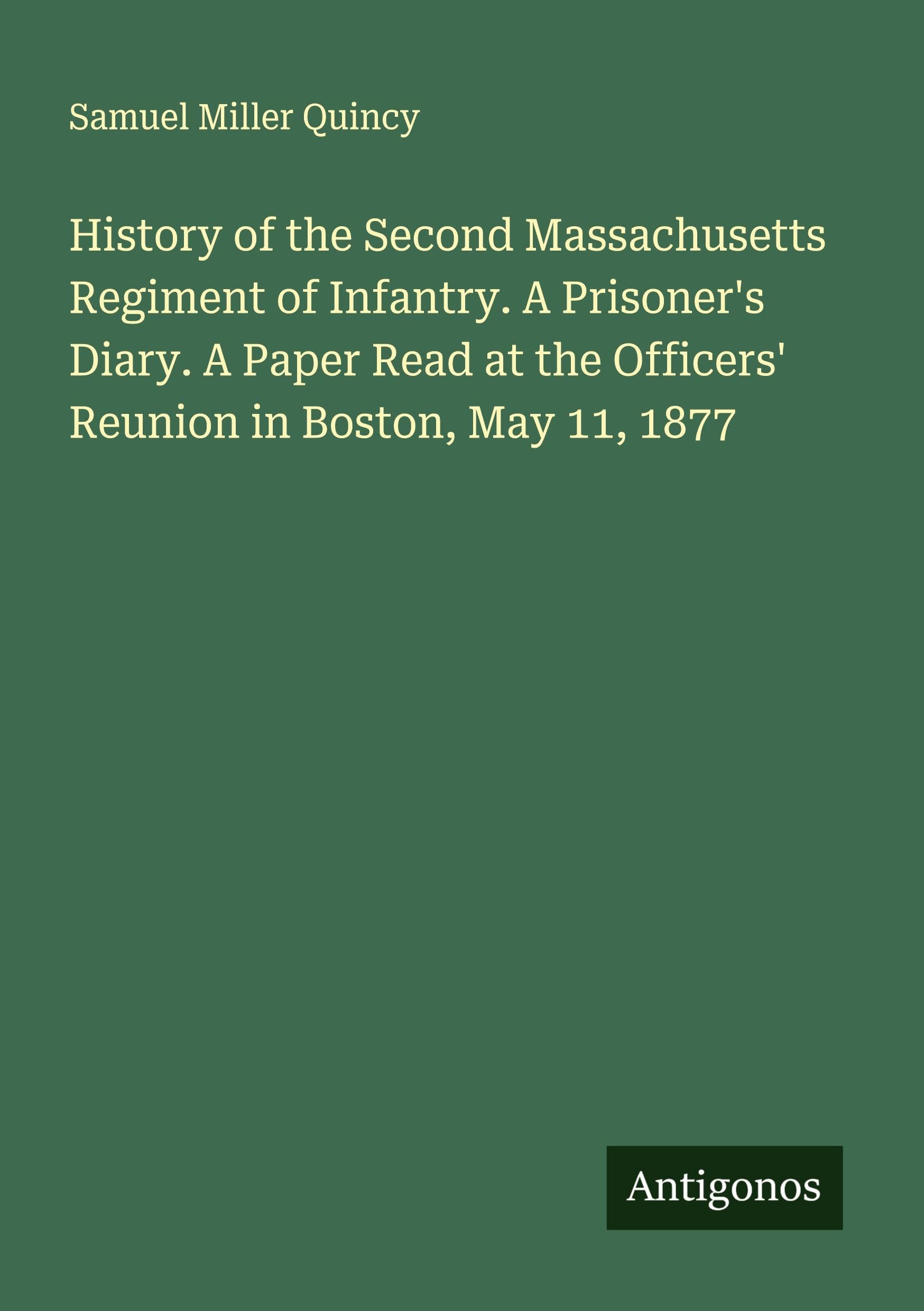 History of the Second Massachusetts Regiment of Infantry. A Prisoner's Diary. A Paper Read at the Officers' Reunion in Boston, May 11, 1877 Classics