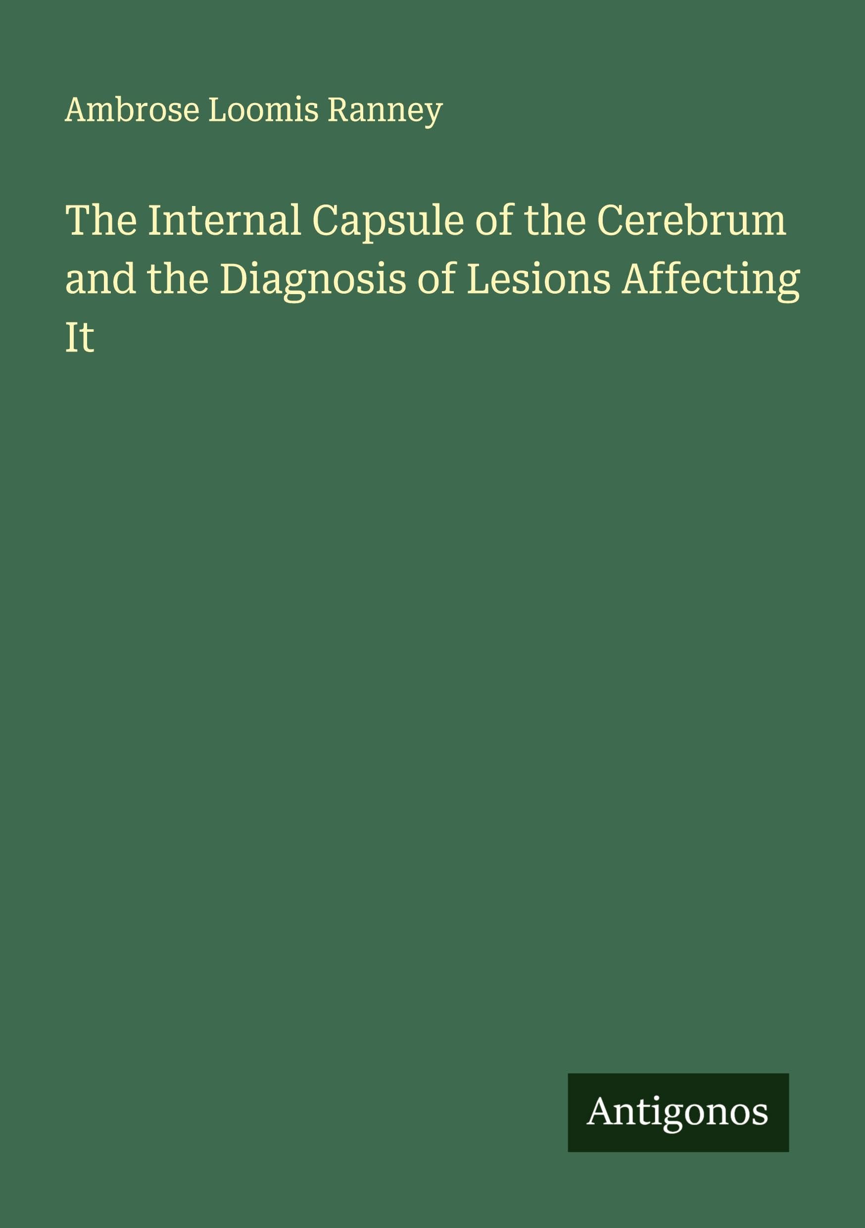 The Internal Capsule of the Cerebrum and the Diagnosis of Lesions Affecting It Classics