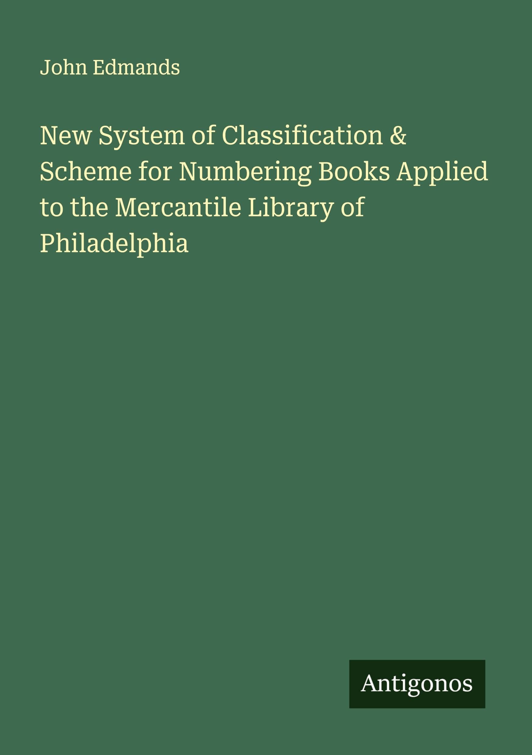 New System of Classification & Scheme for Numbering Books Applied to the Mercantile Library of Philadelphia Classics