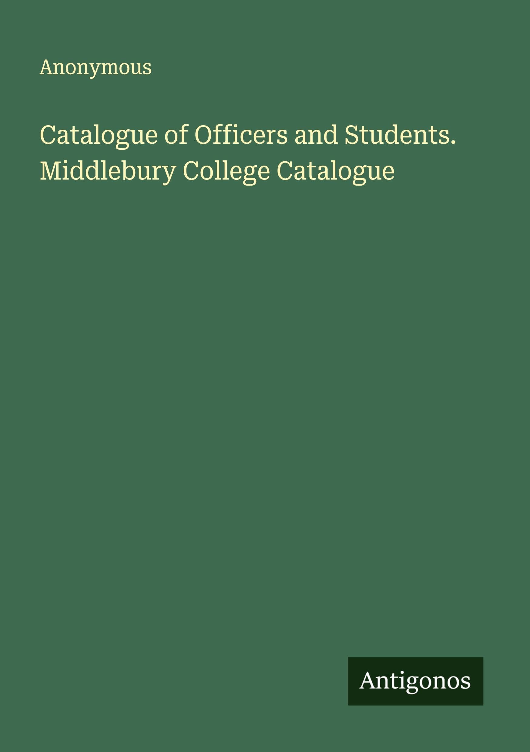 Catalogue of Officers and Students. Middlebury College Catalogue Classics