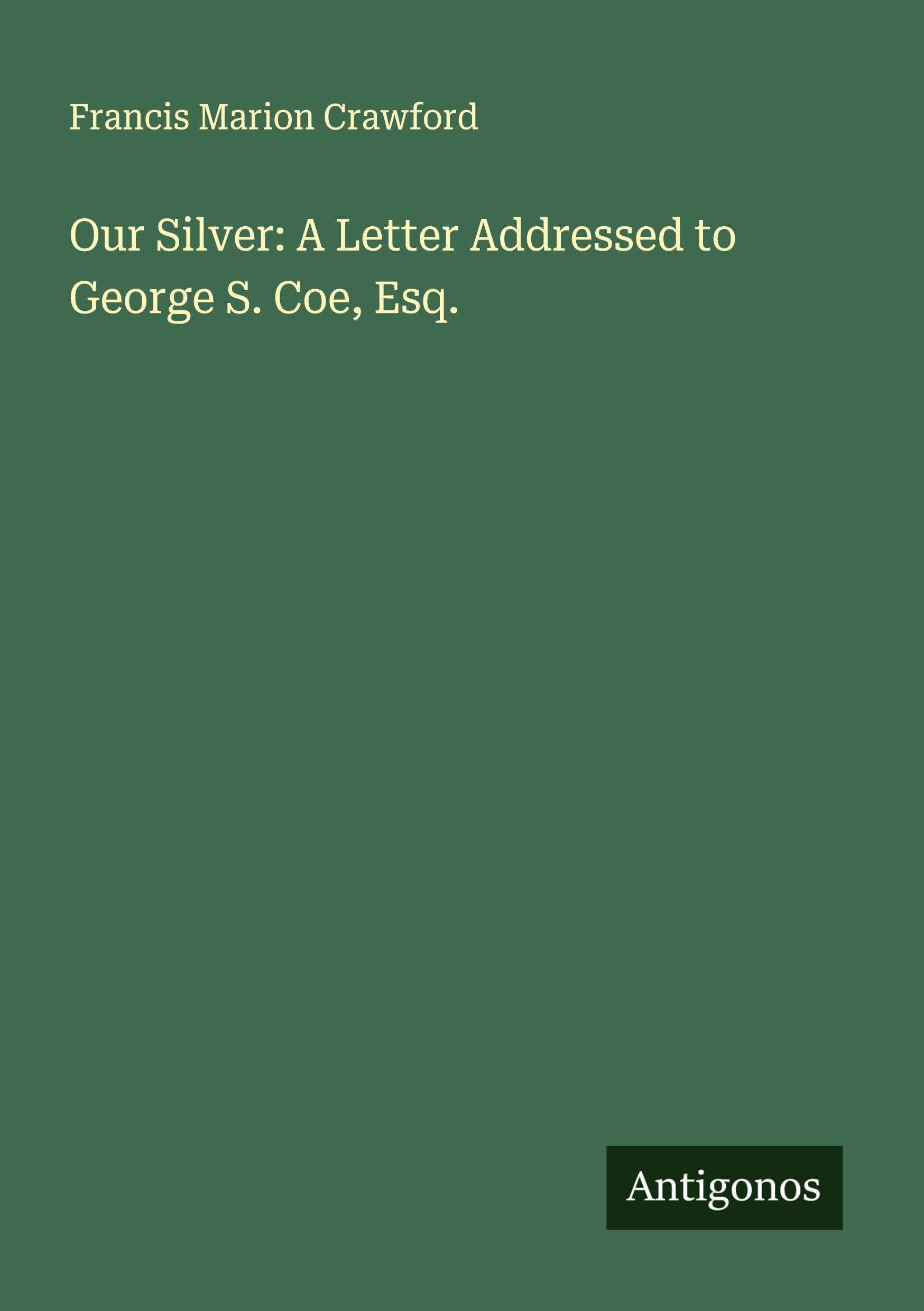 Our Silver: A Letter Addressed to George S. Coe, Esq. Classics
