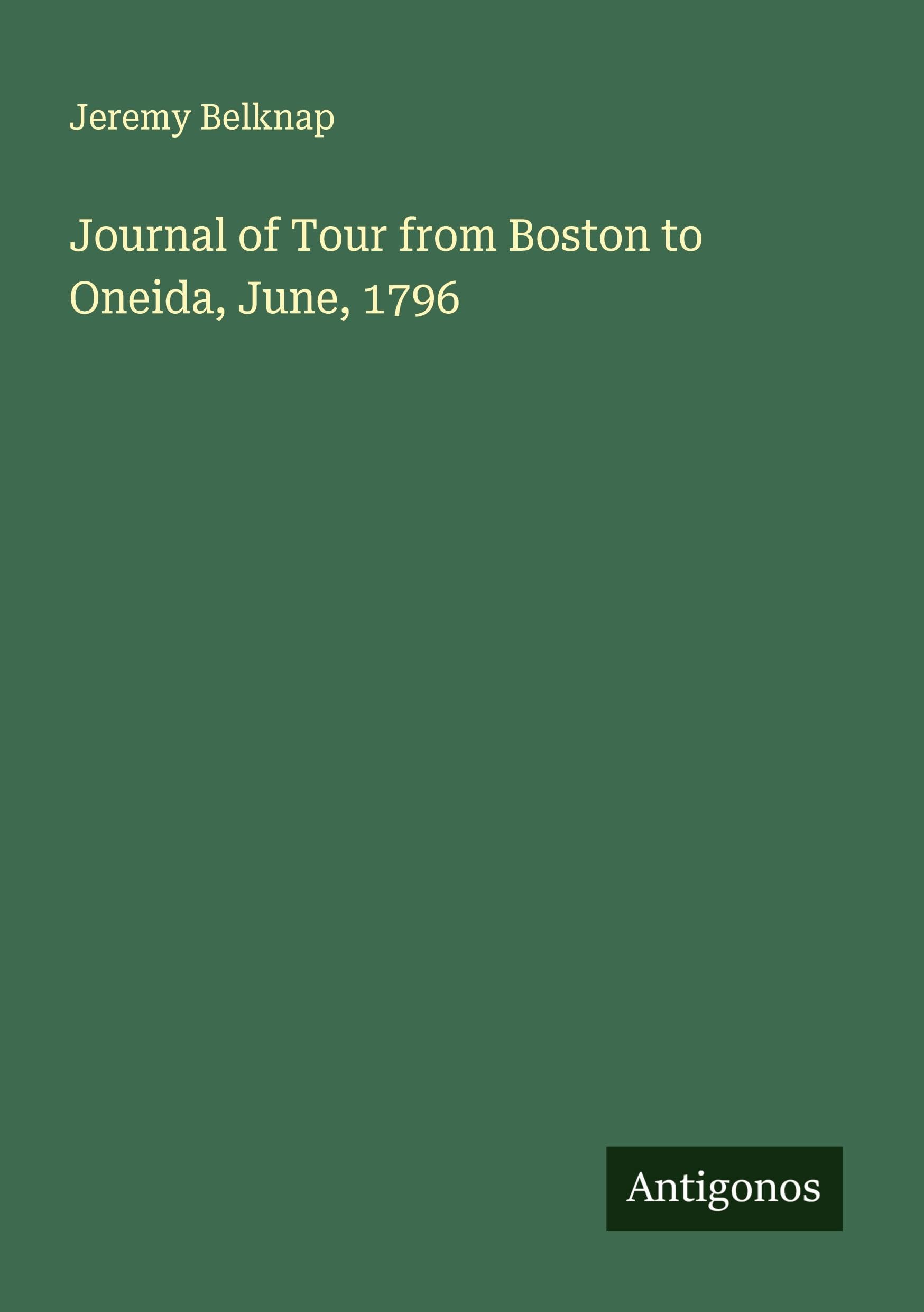 Journal of Tour from Boston to Oneida, June, 1796 Classics