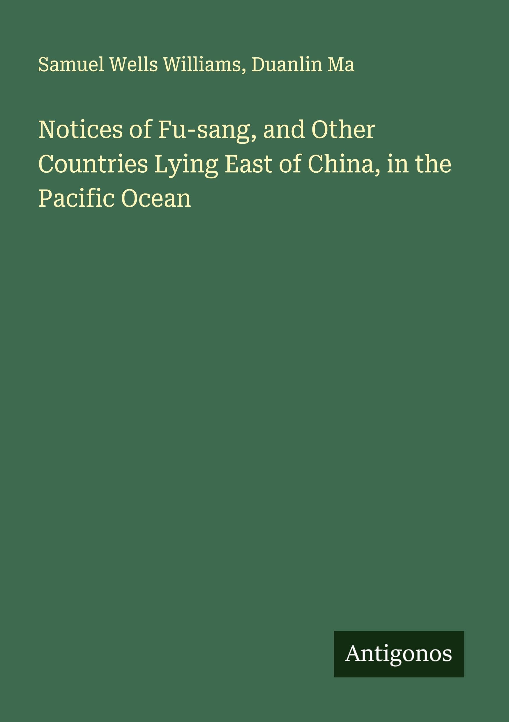 Notices of Fu-sang, and Other Countries Lying East of China, in the Pacific Ocean Classics