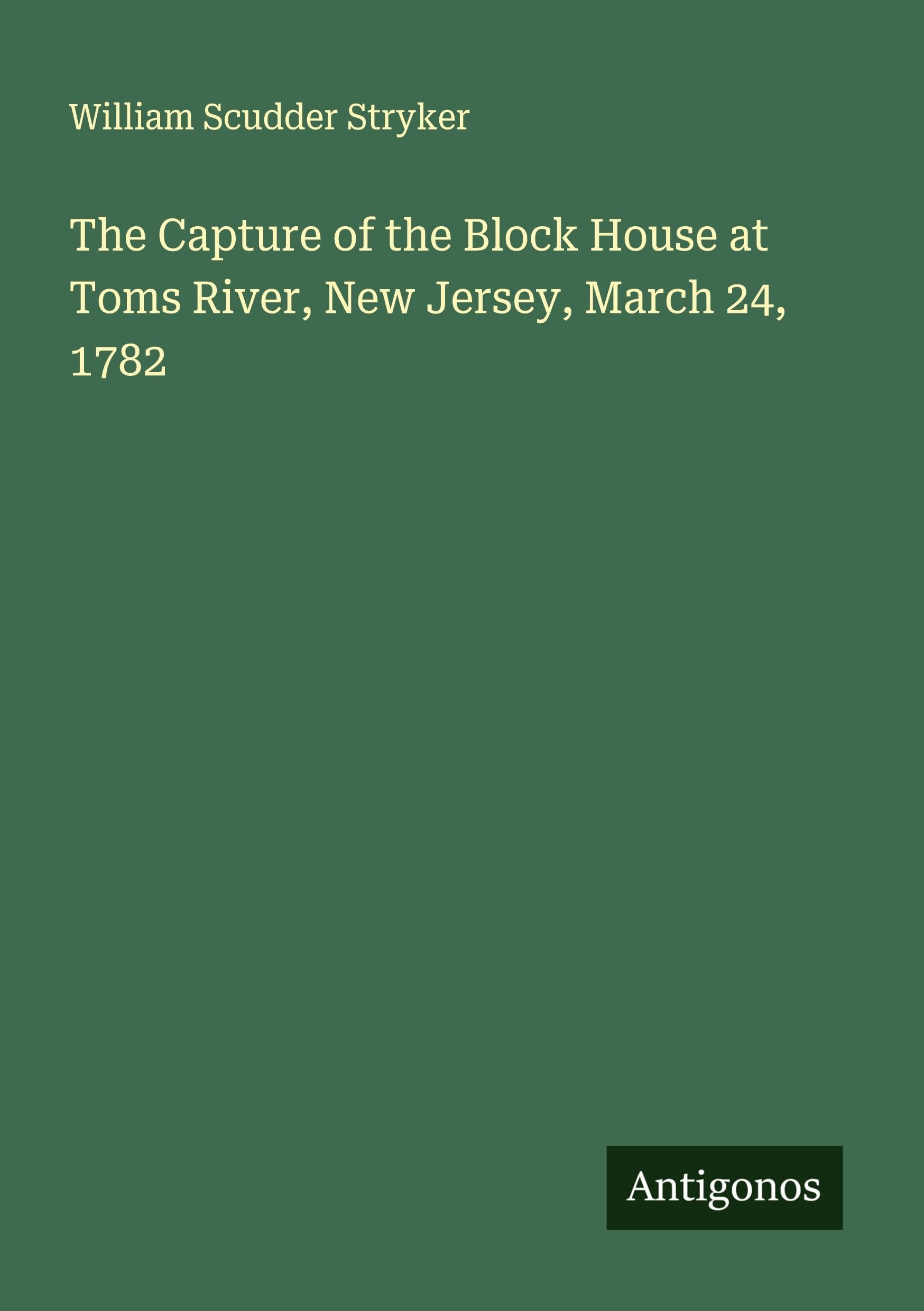 The Capture of the Block House at Toms River, New Jersey, March 24, 1782 Classics