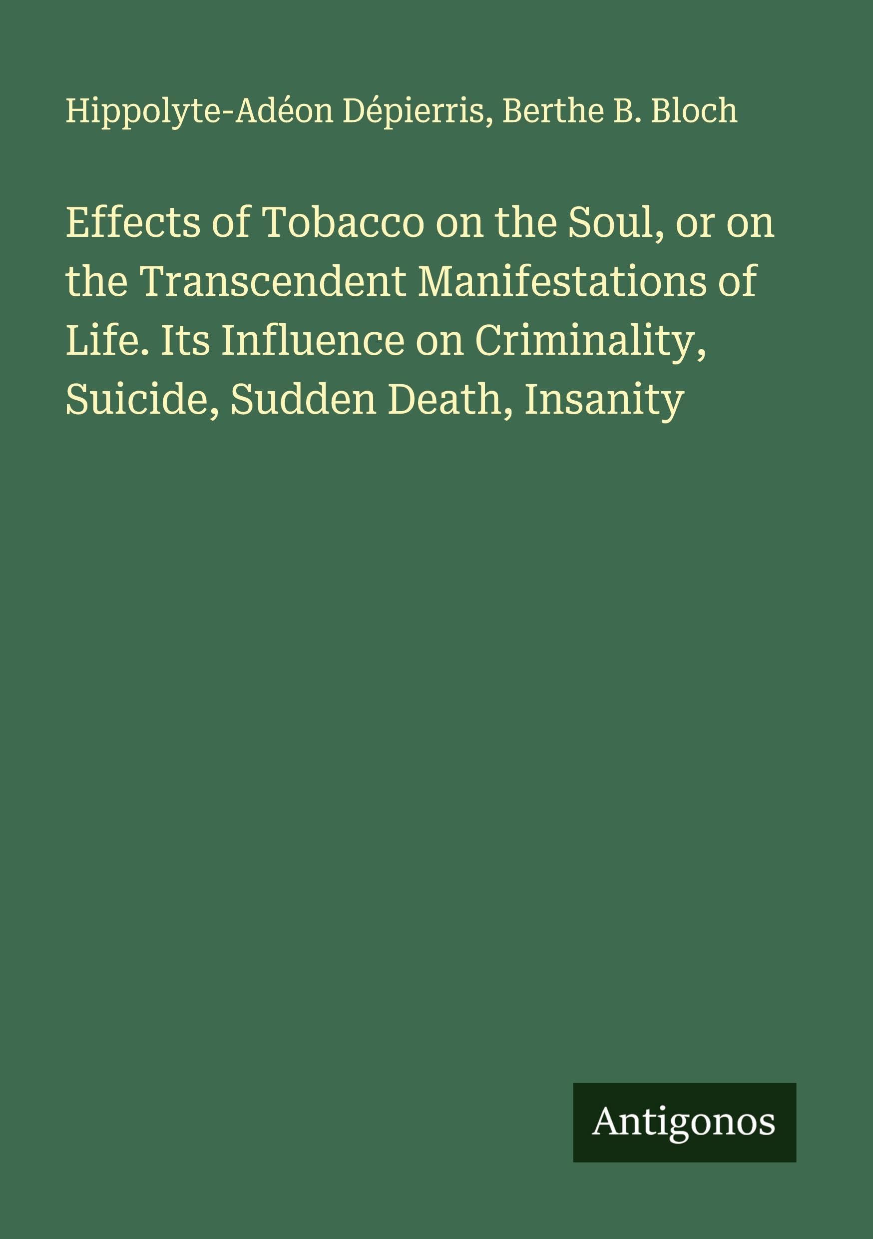 Effects of Tobacco on the Soul, or on the Transcendent Manifestations of Life. Its Influence on Criminality, Suicide, Sudden Death, Insanity Classics