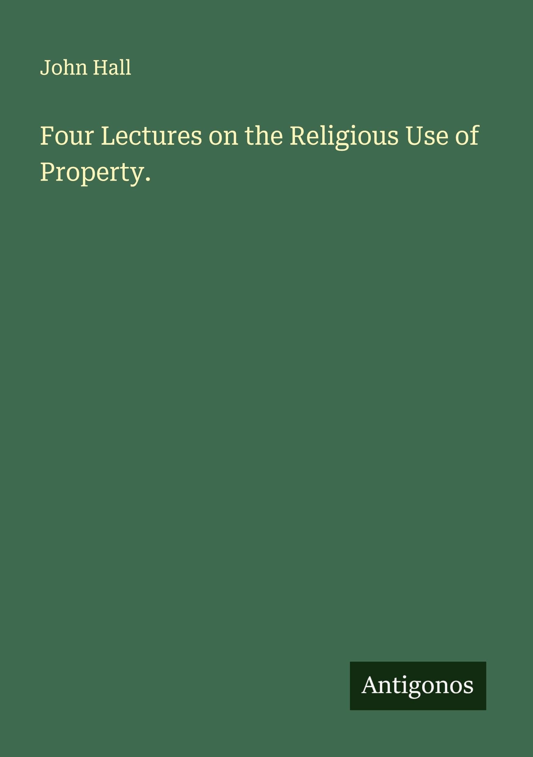 Four Lectures on the Religious Use of Property. Classics