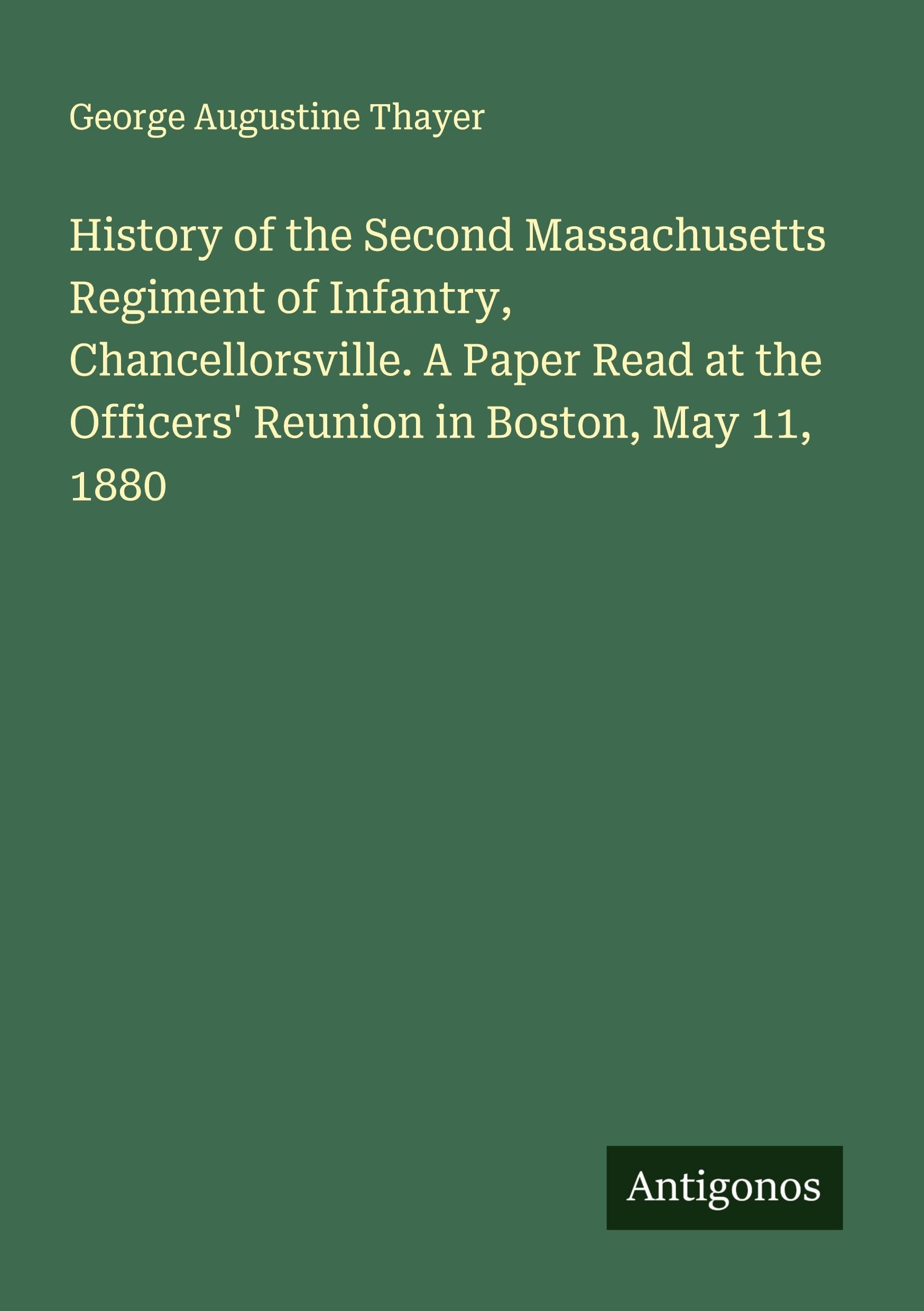 History of the Second Massachusetts Regiment of Infantry, Chancellorsville. A Paper Read at the Officers' Reunion in Boston, May 11, 1880 Classics