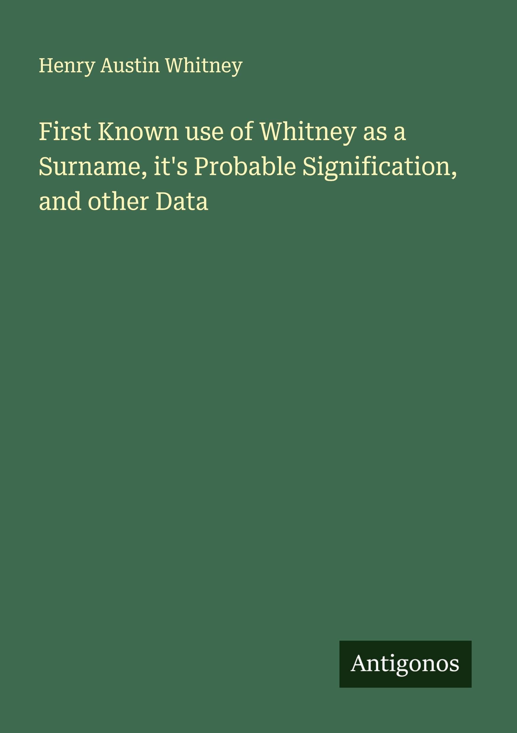 First Known use of Whitney as a Surname, it's Probable Signification, and other Data Classics