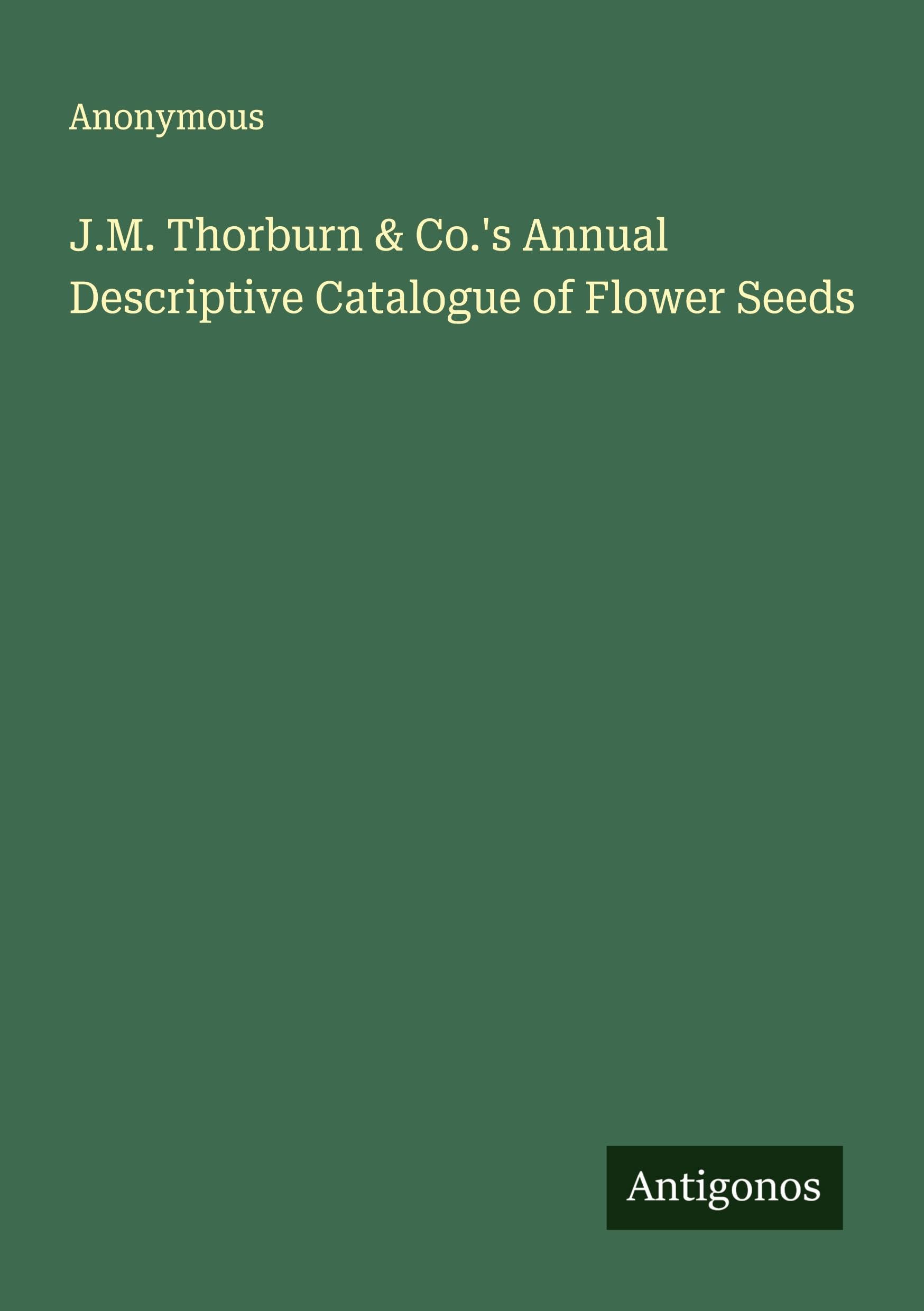 J.M. Thorburn & Co.'s Annual Descriptive Catalogue of Flower Seeds Classics
