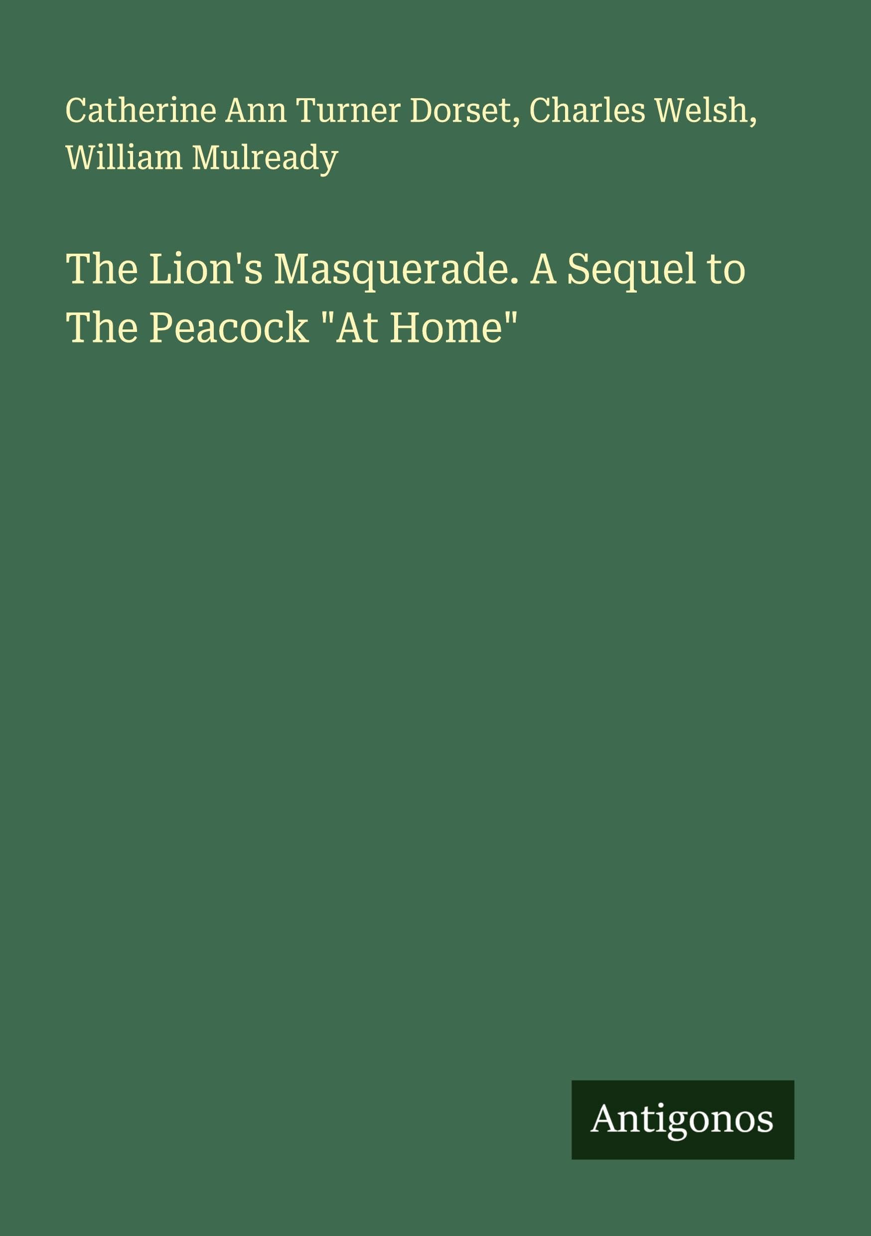 The Lion's Masquerade. A Sequel to The Peacock "At Home" Classics