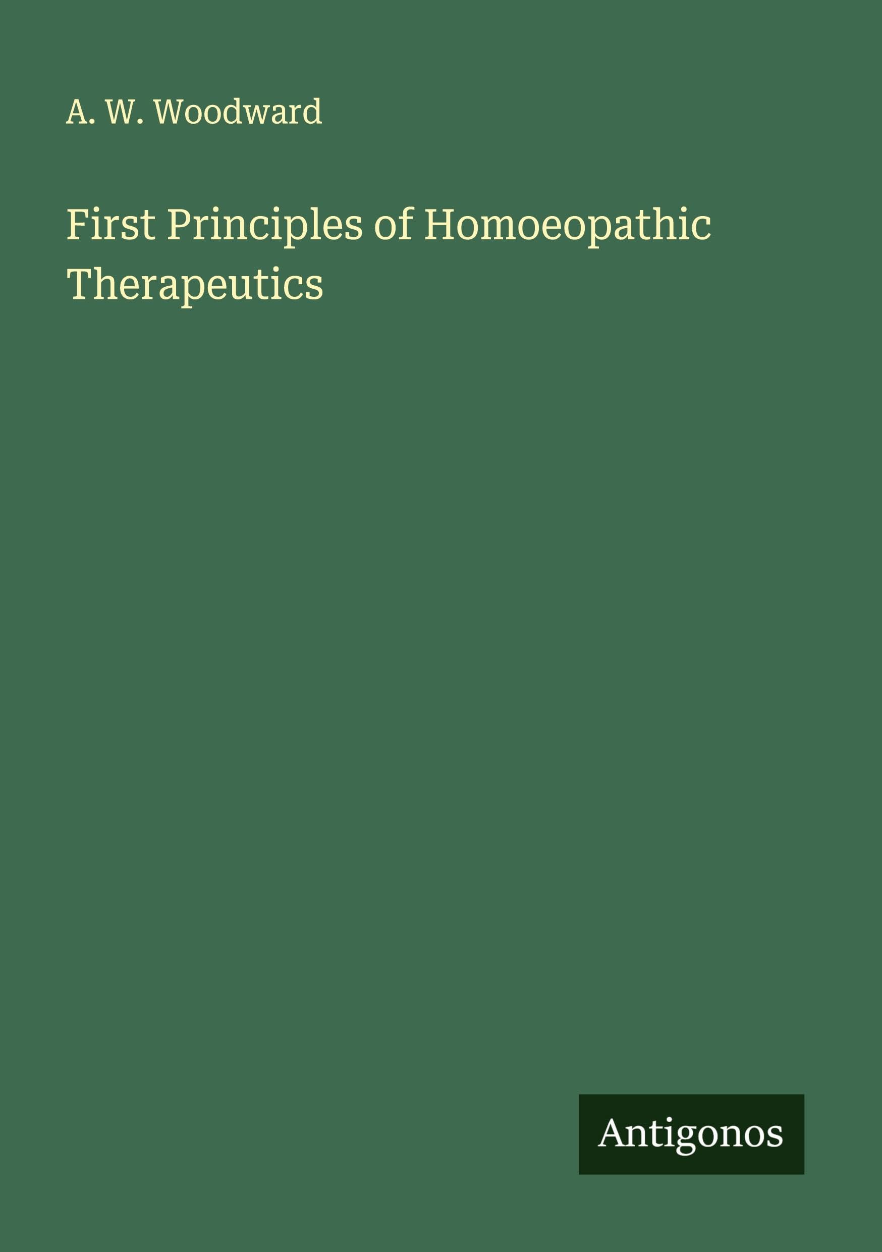 First Principles of Homoeopathic Therapeutics Classics
