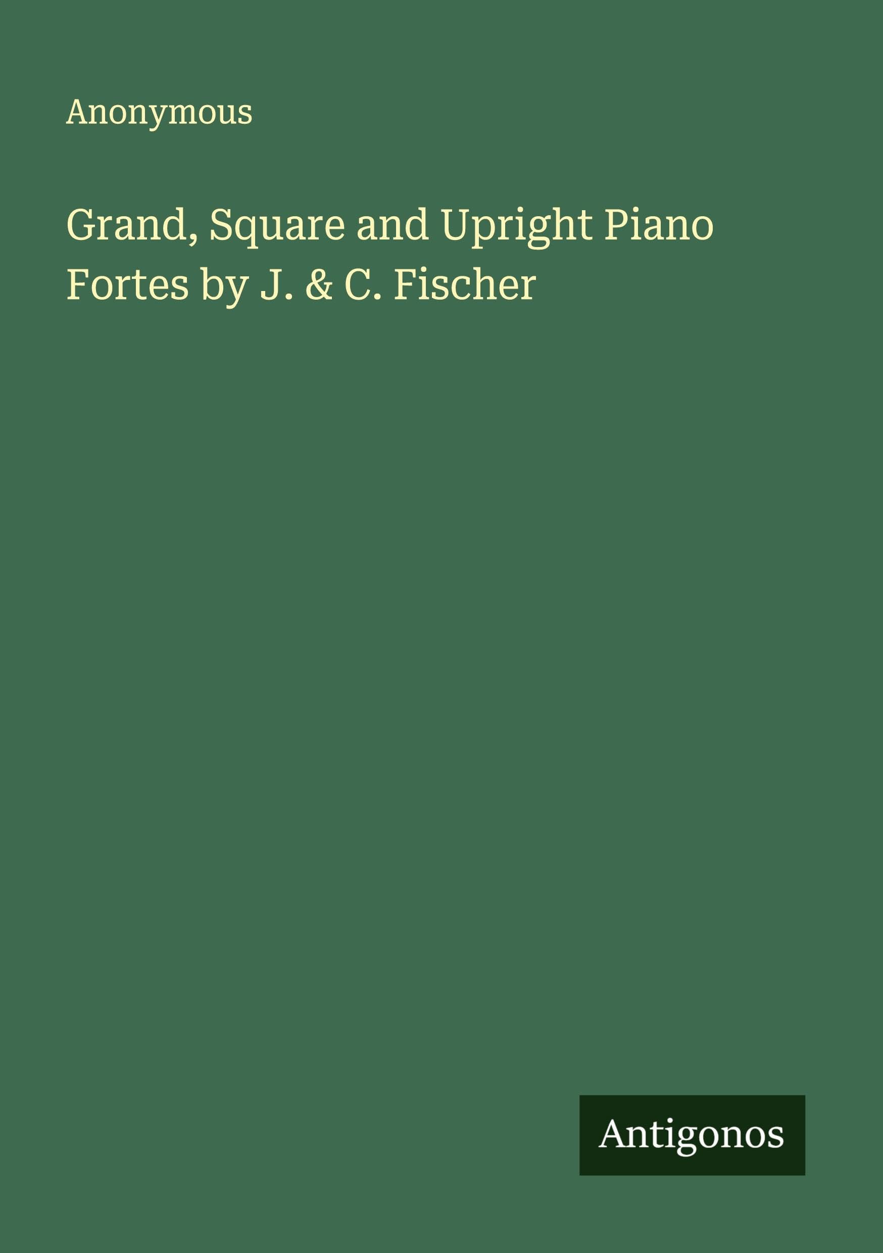 Grand, Square and Upright Piano Fortes by J. & C. Fischer Classics