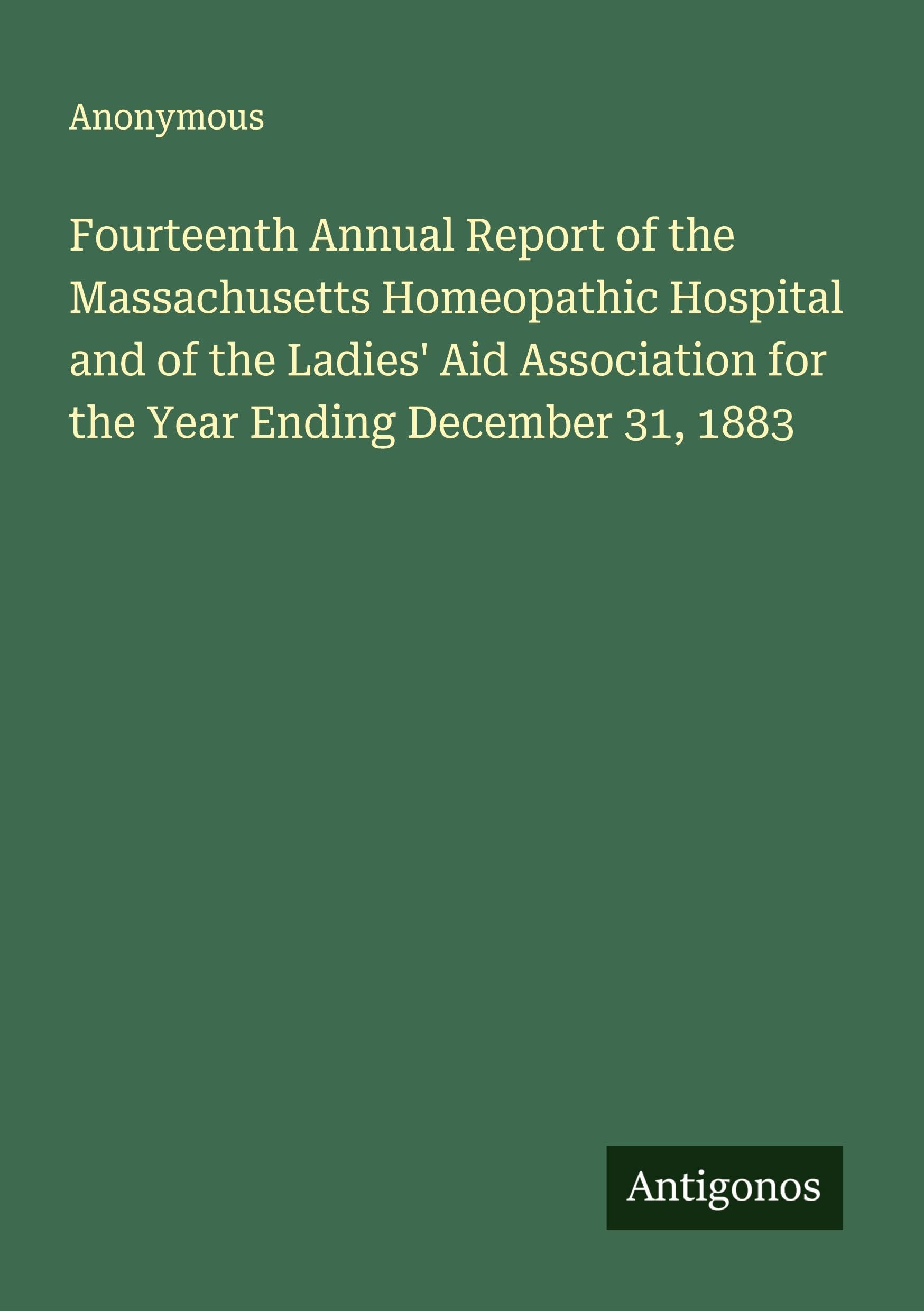 Fourteenth Annual Report of the Massachusetts Homeopathic Hospital and of the Ladies' Aid Association for the Year Ending December 31, 1883 Classics