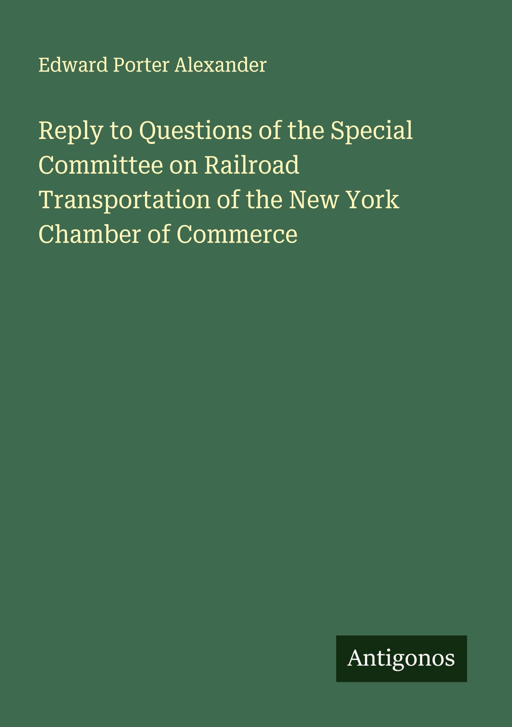 Reply to Questions of the Special Committee on Railroad Transportation of the New York Chamber of Commerce Classics