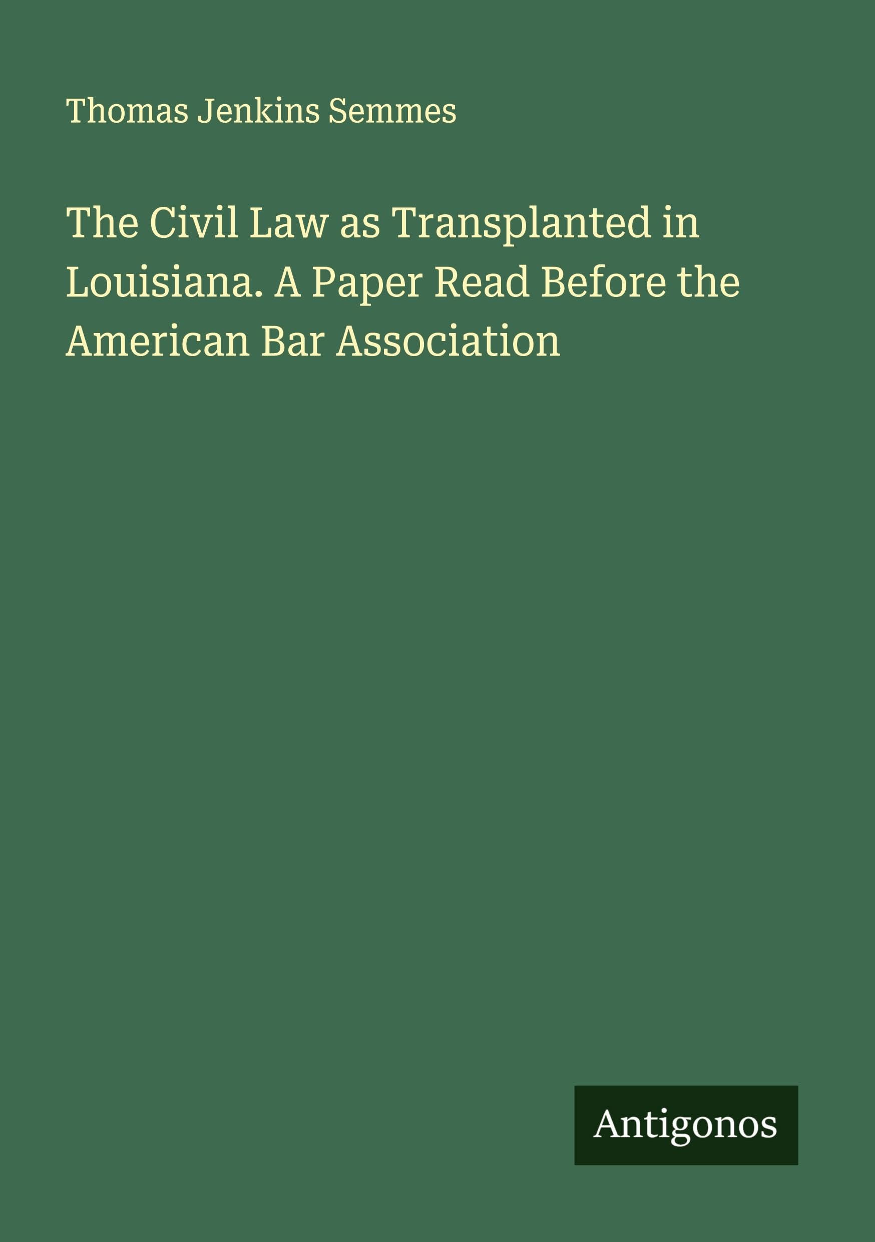 The Civil Law as Transplanted in Louisiana. A Paper Read Before the American Bar Association Classics