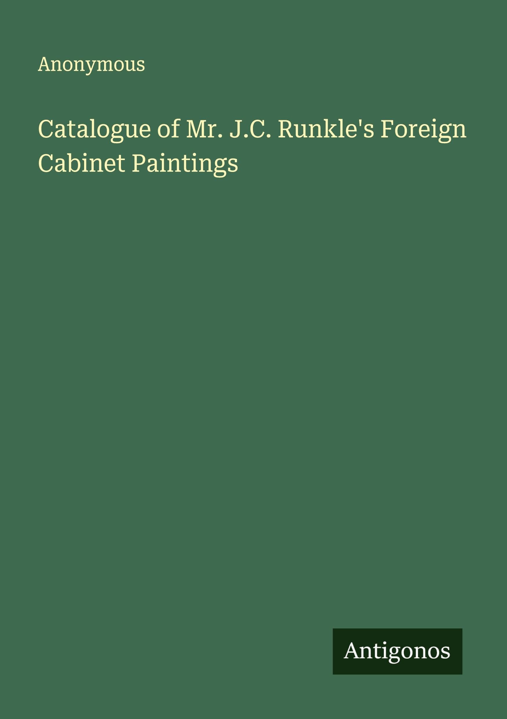 Catalogue of Mr. J.C. Runkle's Foreign Cabinet Paintings Classics