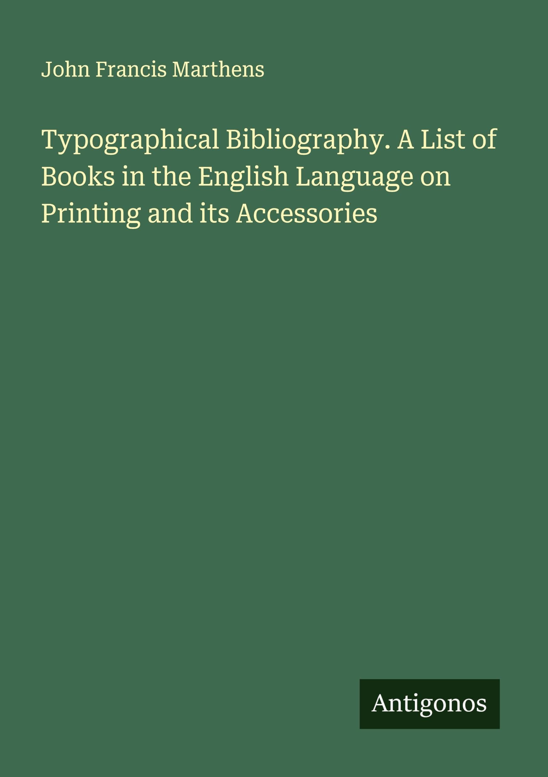 Typographical Bibliography. A List of Books in the English Language on Printing and its Accessories Classics