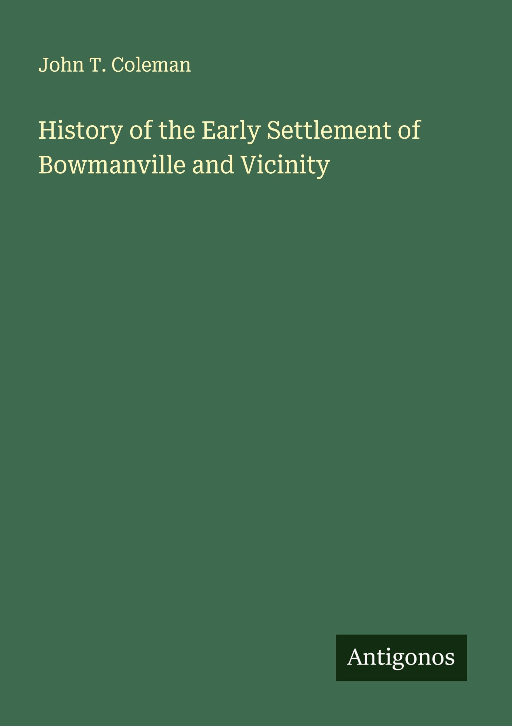 History of the Early Settlement of Bowmanville and Vicinity Classics