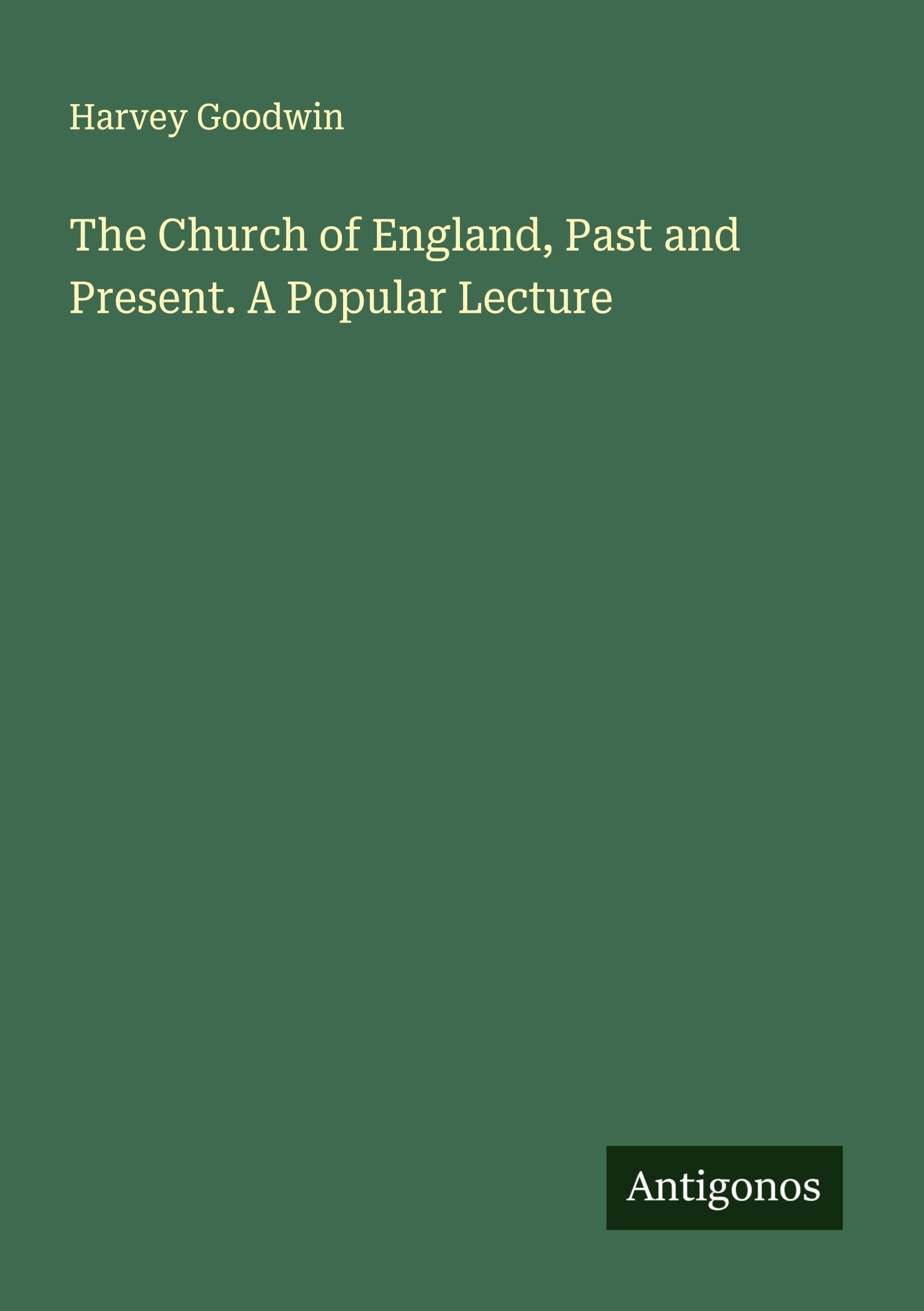 The Church of England, Past and Present. A Popular Lecture Classics