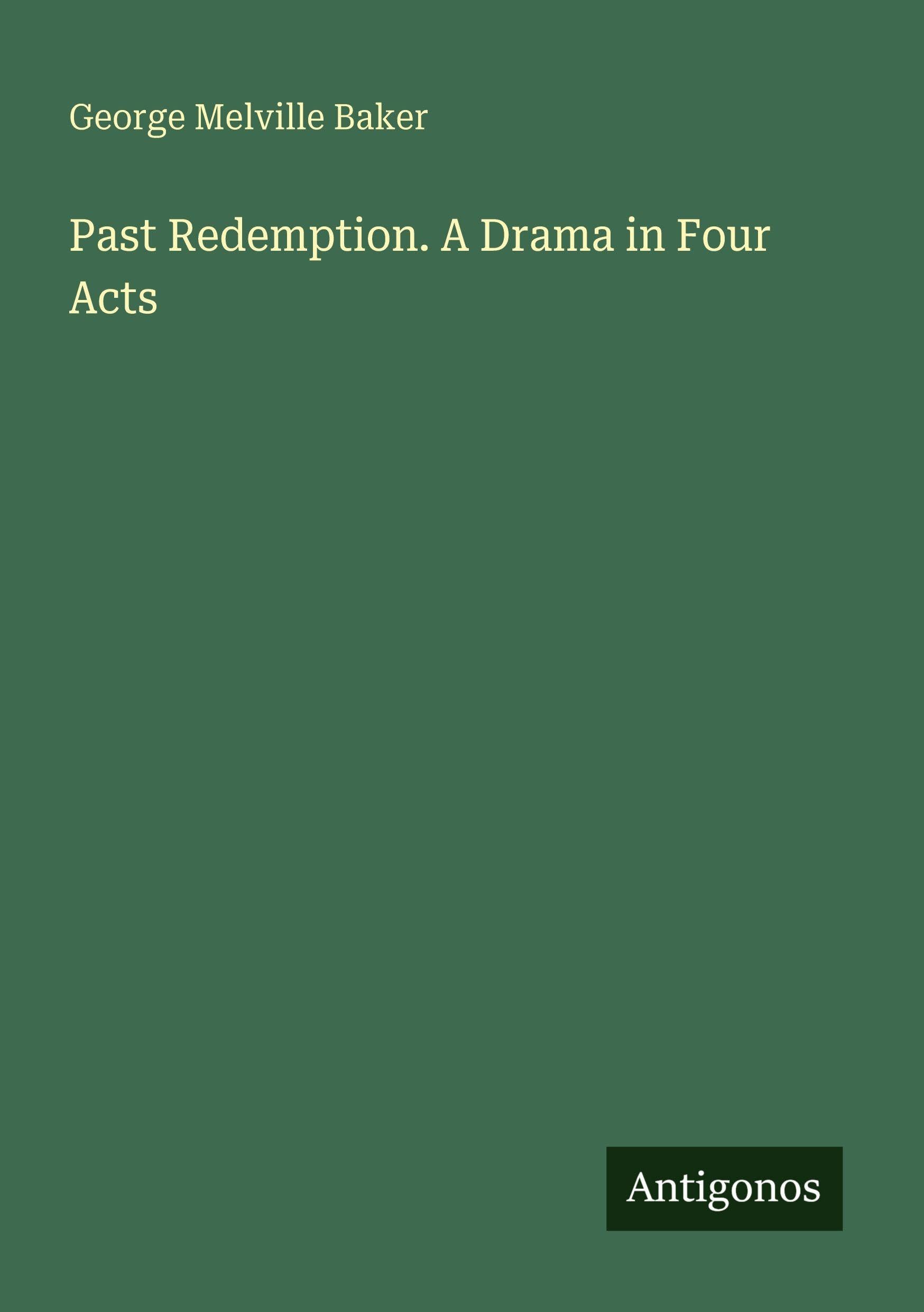 Past Redemption. A Drama in Four Acts Classics