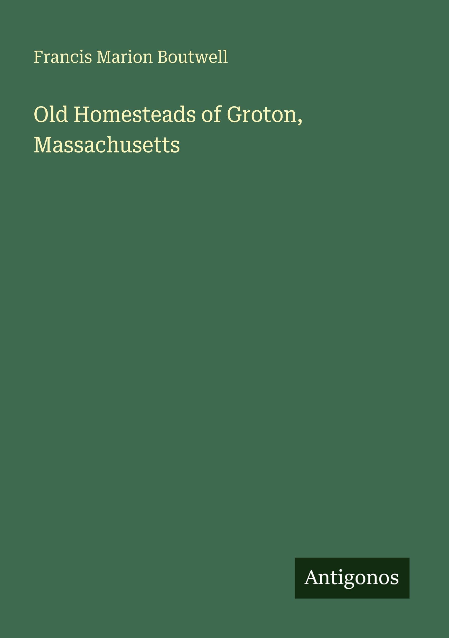 Old Homesteads of Groton, Massachusetts Classics